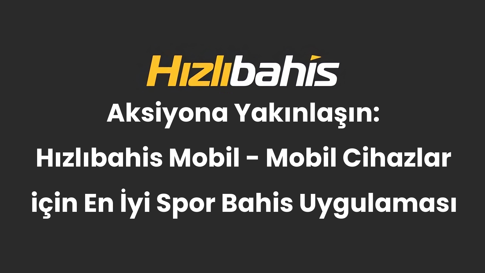 Aksiyona Yakınlaşın: Hızlıbahis Mobil – Mobil Cihazlar için En İyi Spor Bahis Uygulaması