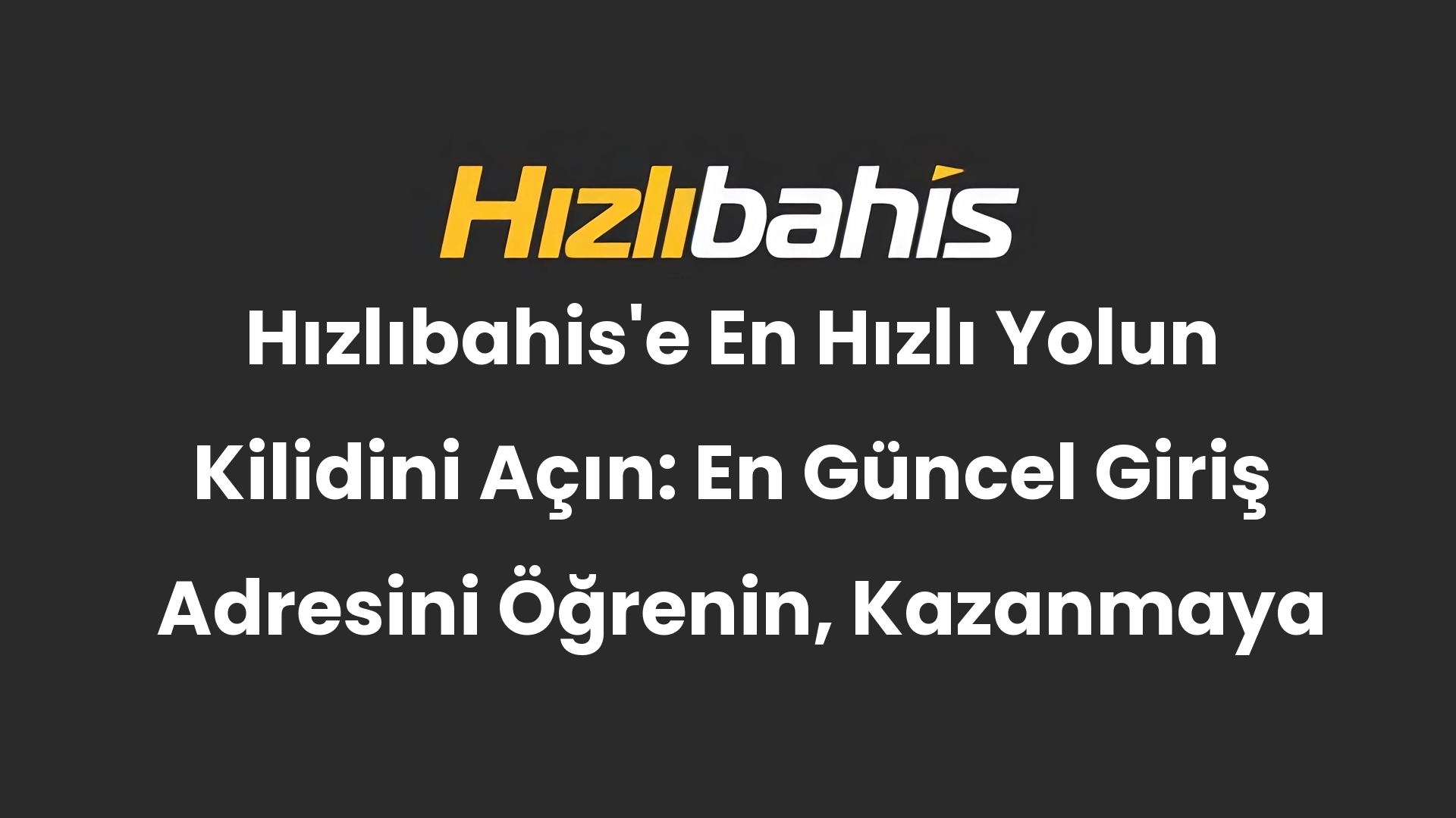 Hızlıbahis’e En Hızlı Yolun Kilidini Açın: En Güncel Giriş Adresini Öğrenin, Kazanmaya Başlayın!