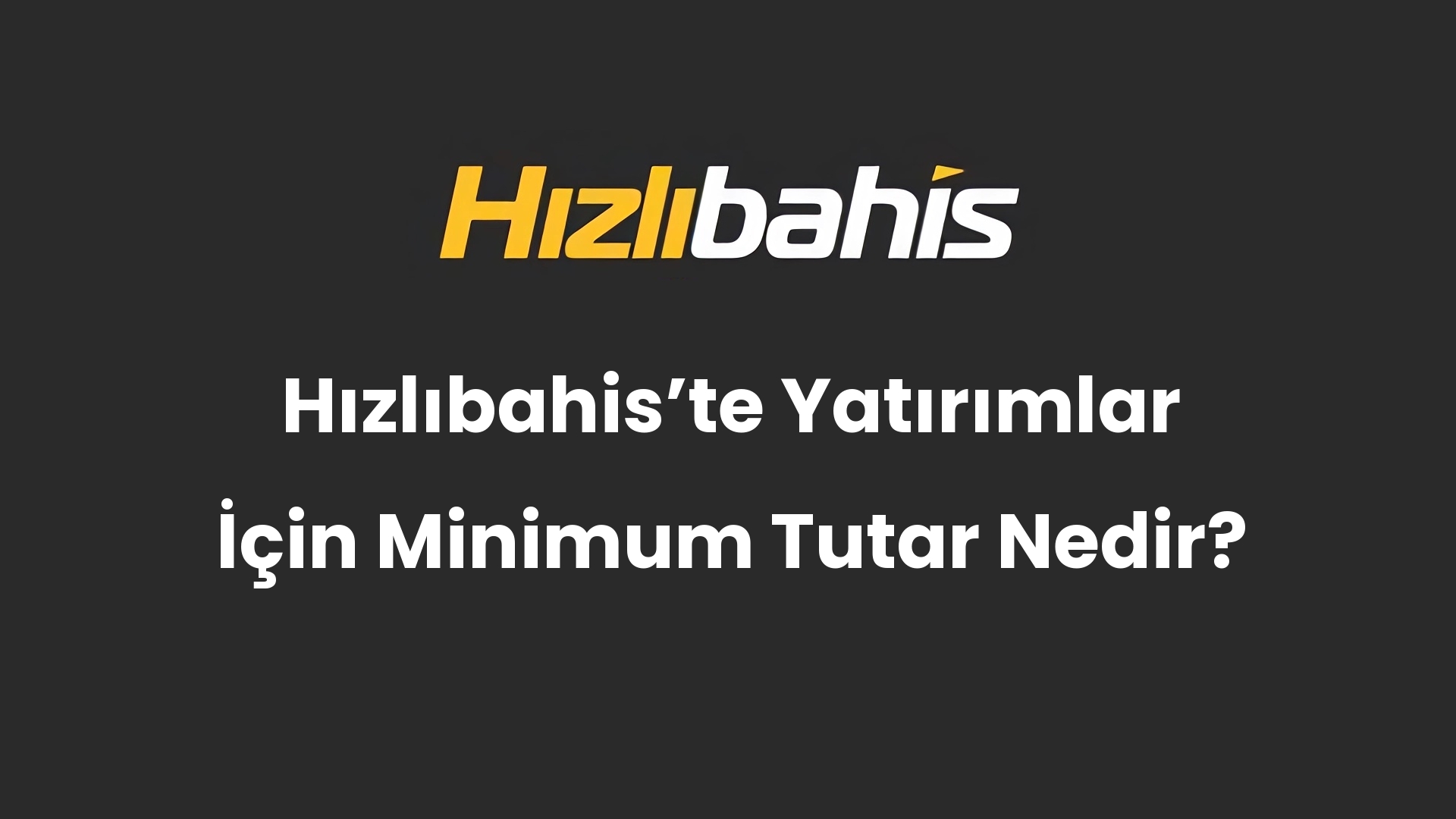 Hızlıbahis’te Yatırımlar İçin Minimum Tutar Nedir?