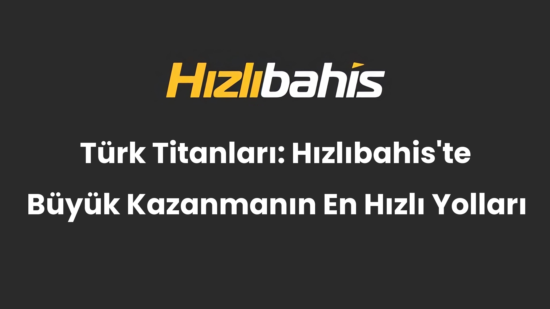 Türk Titanları: Hızlıbahis’te Büyük Kazanmanın En Hızlı Yolları