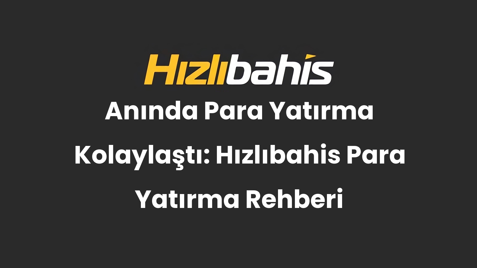 Anında Para Yatırma Kolaylaştı: Hızlıbahis Para Yatırma Rehberi