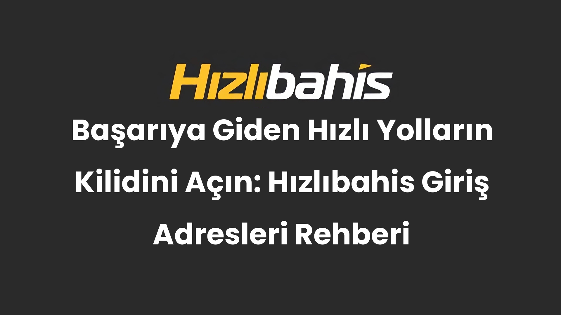 Başarıya Giden Hızlı Yolların Kilidini Açın: Hızlıbahis Giriş Adresleri Rehberi