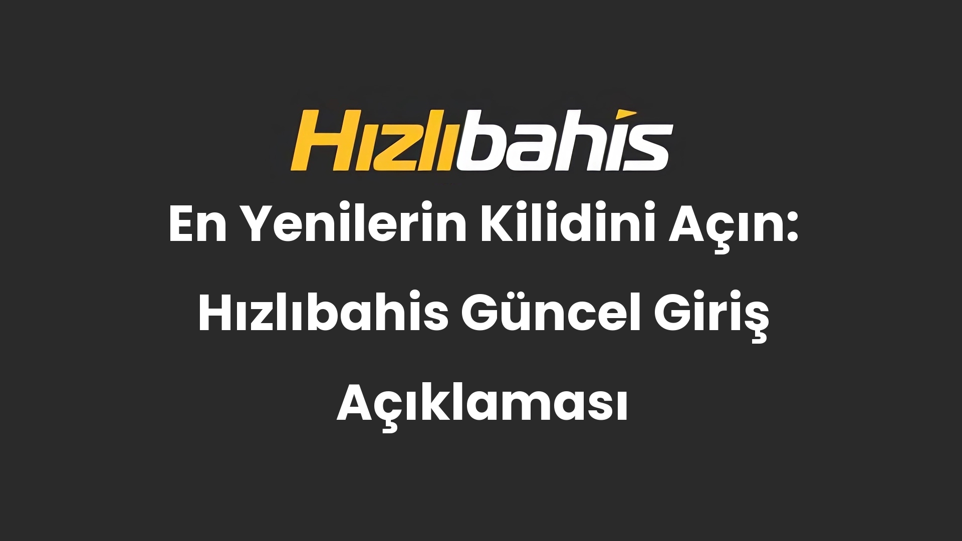 En Yenilerin Kilidini Açın: Hızlıbahis Güncel Giriş Açıklaması