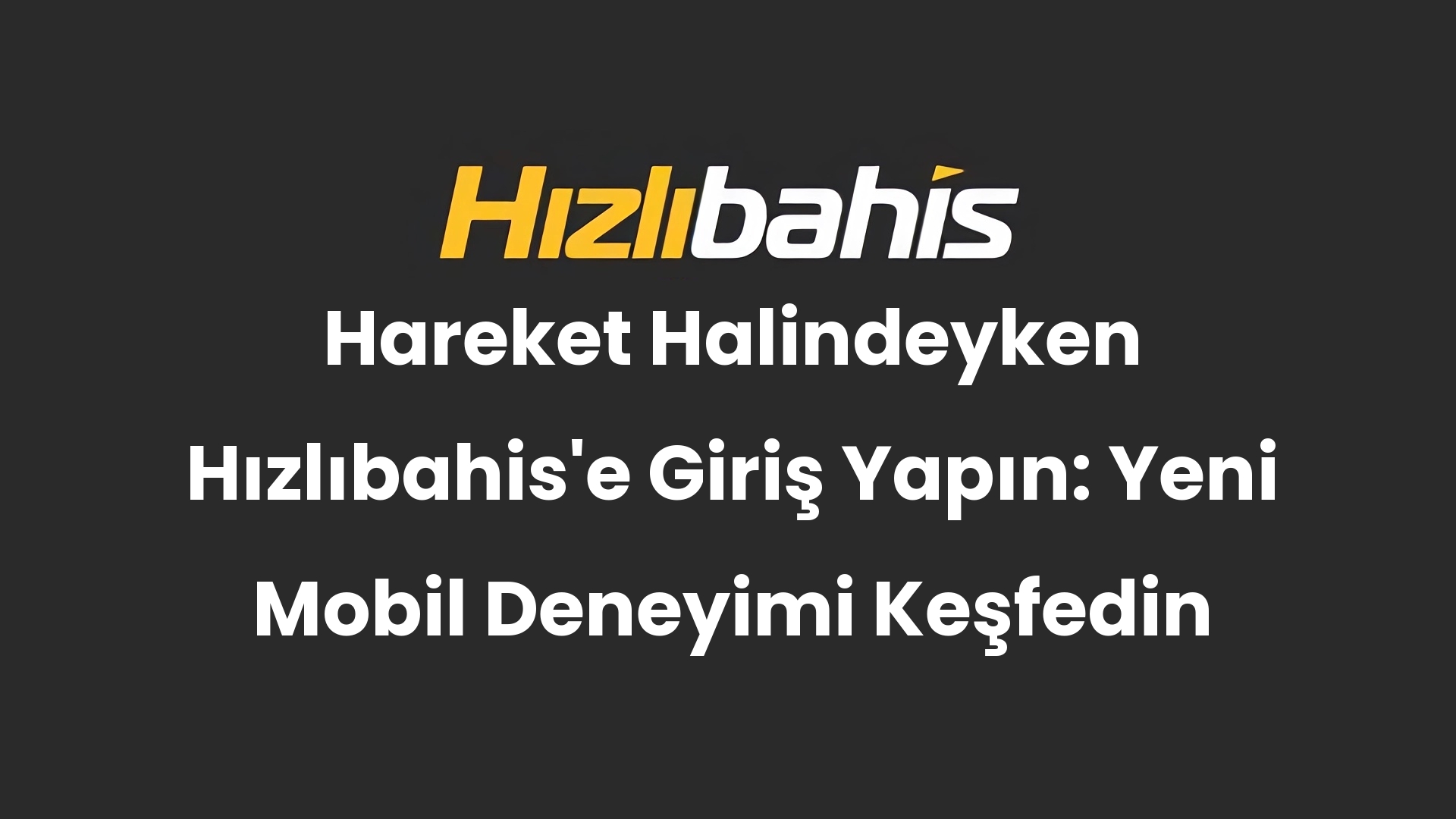 Hareket Halindeyken Hızlıbahis’e Giriş Yapın: Yeni Mobil Deneyimi Keşfedin