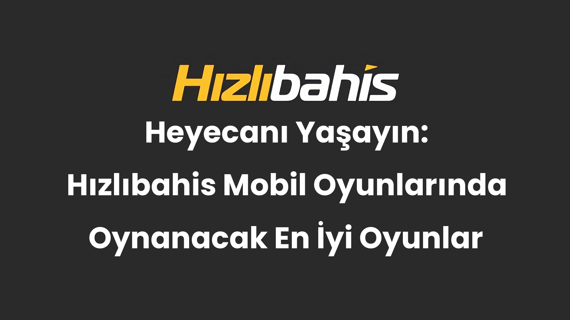 Heyecanı Yaşayın: Hızlıbahis Mobil Oyunlarında Oynanacak En İyi Oyunlar