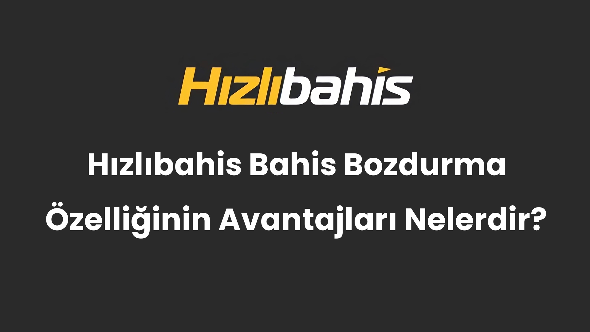 Hızlıbahis Bahis Bozdurma Özelliğinin Avantajları Nelerdir?