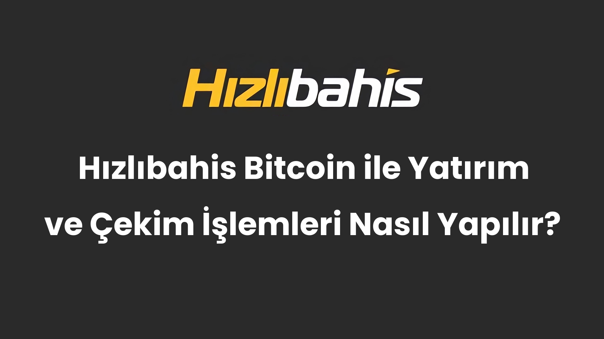 Hızlıbahis Bitcoin ile Yatırım ve Çekim İşlemleri Nasıl Yapılır?