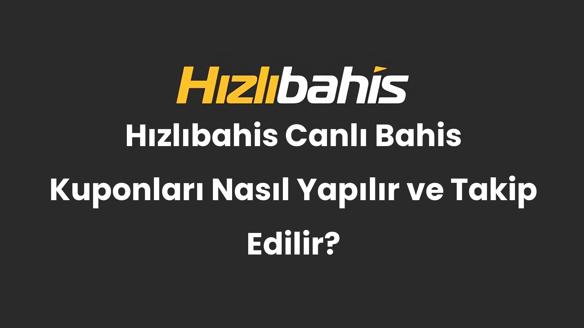 Hızlıbahis Canlı Bahis Kuponları Nasıl Yapılır ve Takip Edilir?