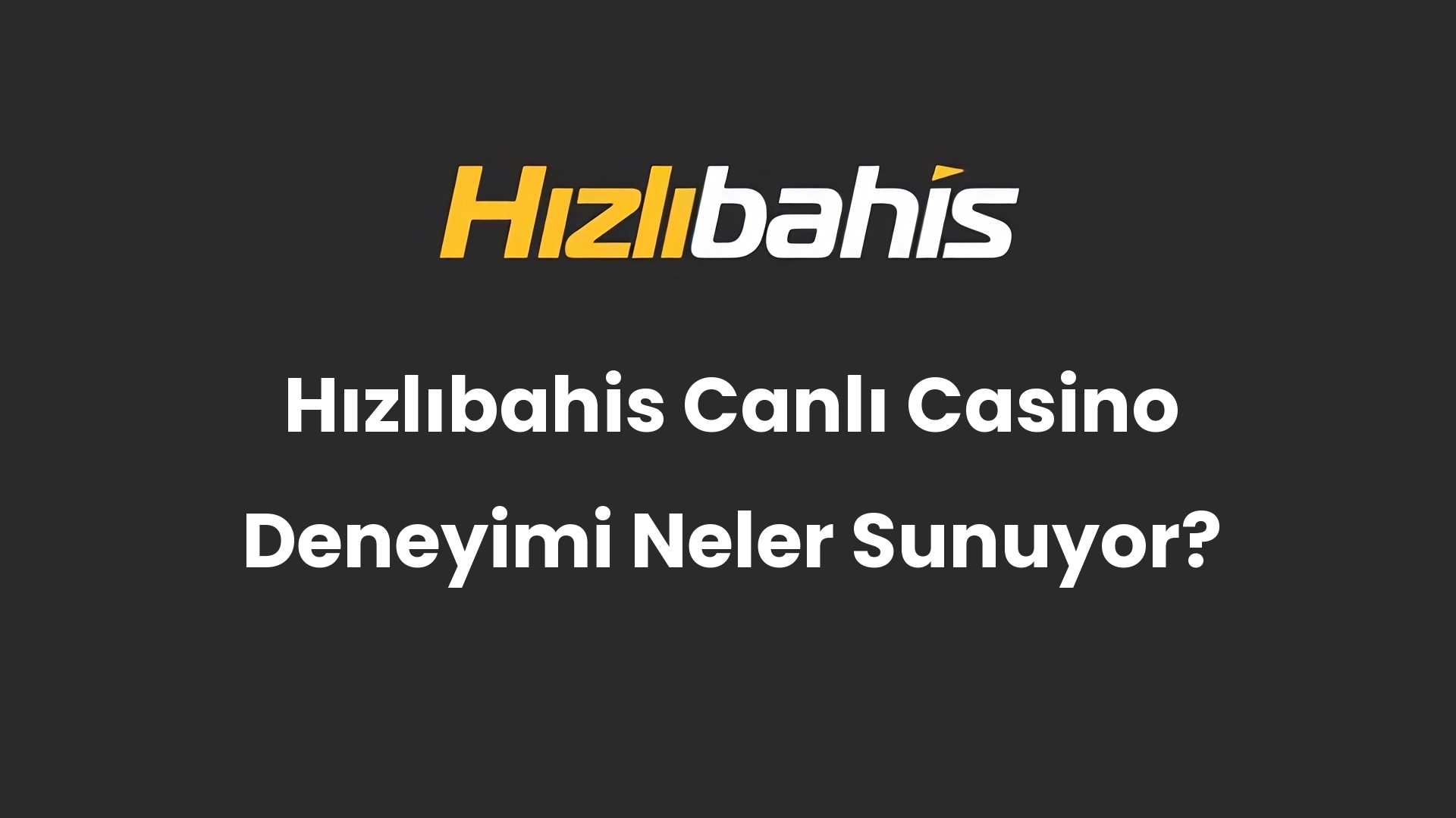 Hızlıbahis Canlı Casino Deneyimi Neler Sunuyor?