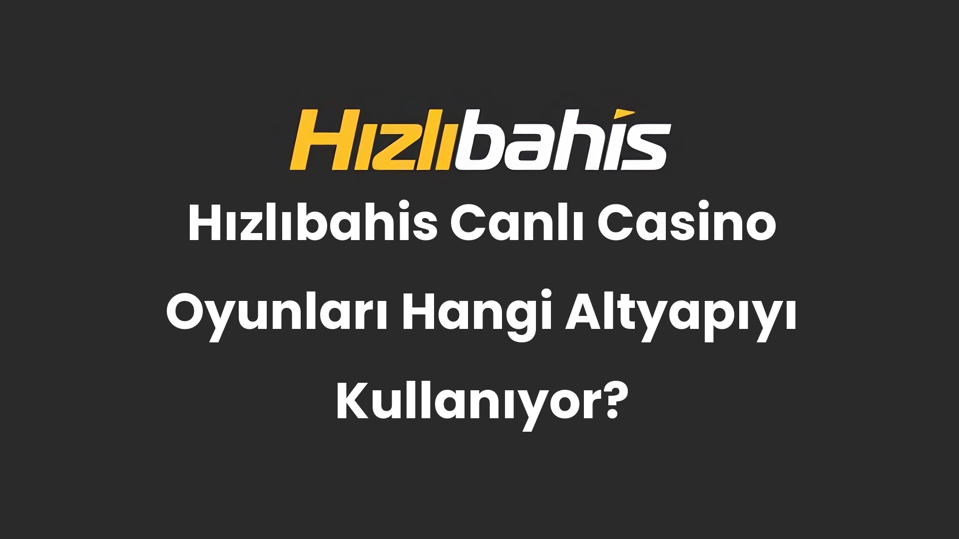 Hızlıbahis Canlı Casino Oyunları Hangi Altyapıyı Kullanıyor?