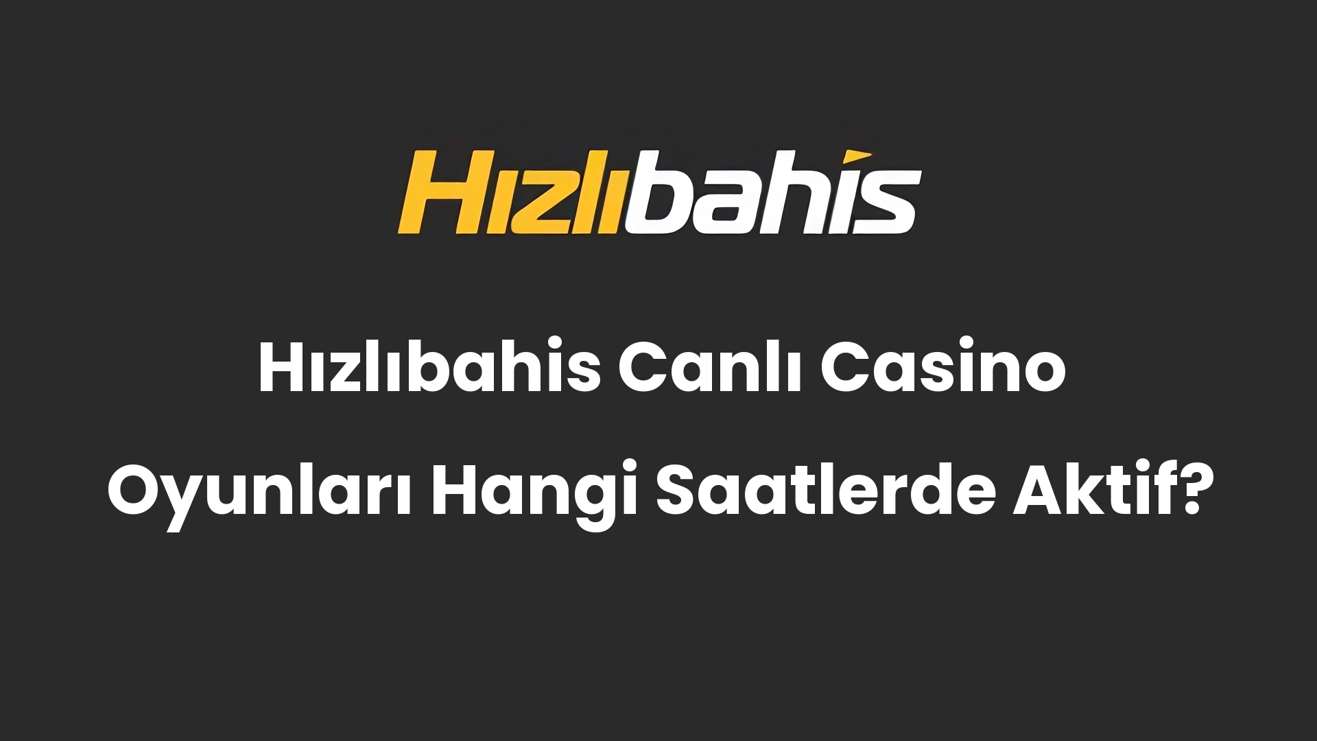 Hızlıbahis Canlı Casino Oyunları Hangi Saatlerde Aktif?