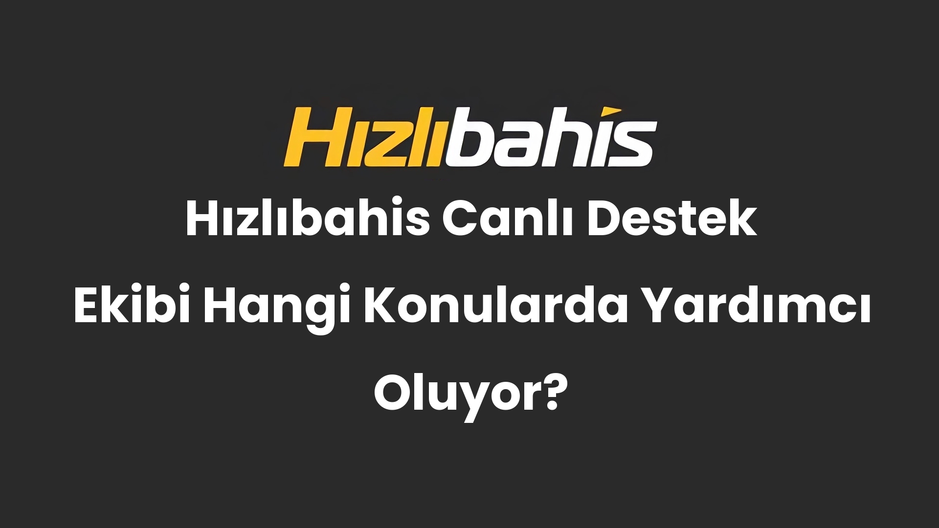 Hızlıbahis Canlı Destek Ekibi Hangi Konularda Yardımcı Oluyor?