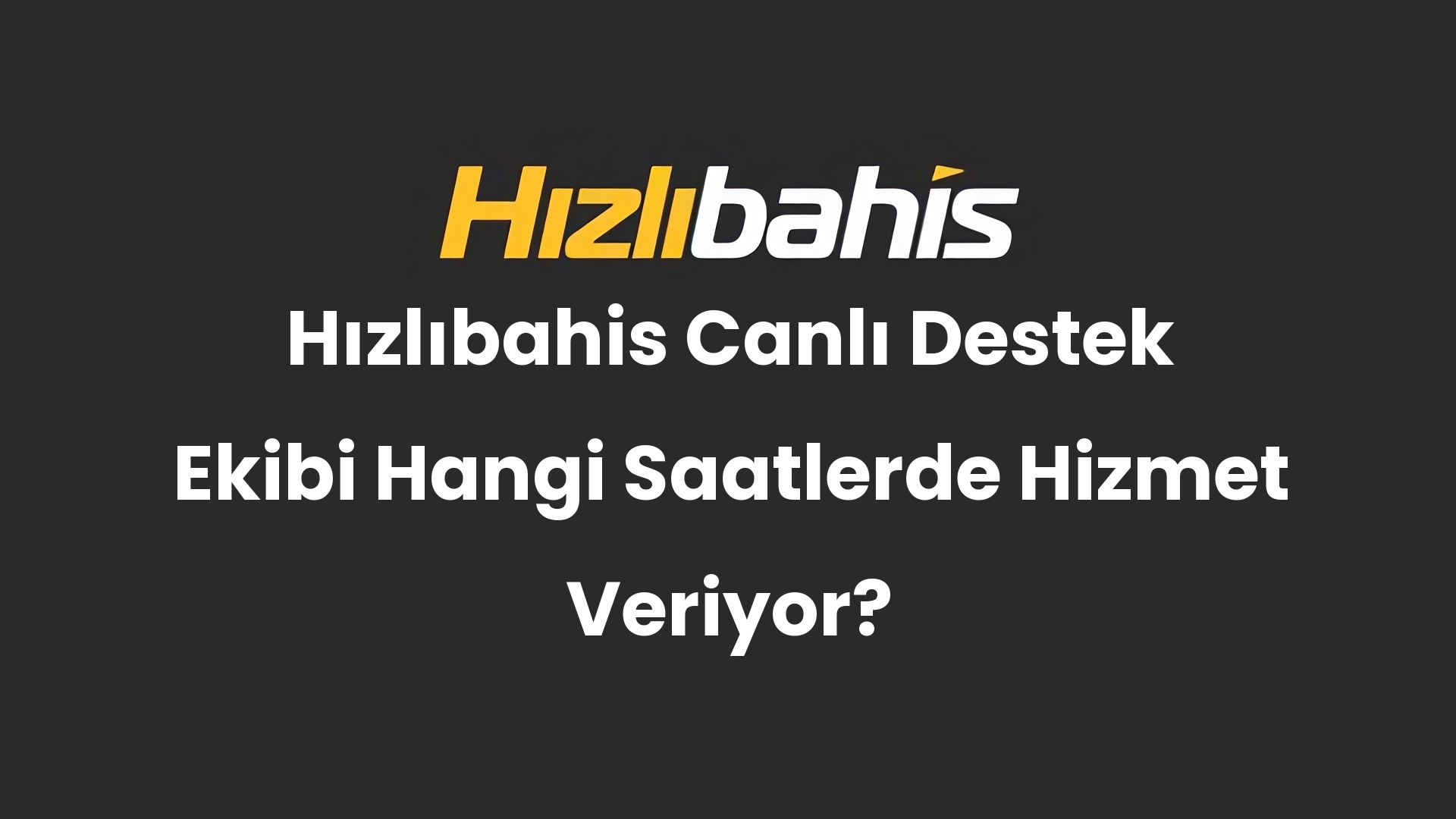 Hızlıbahis Canlı Destek Ekibi Hangi Saatlerde Hizmet Veriyor?