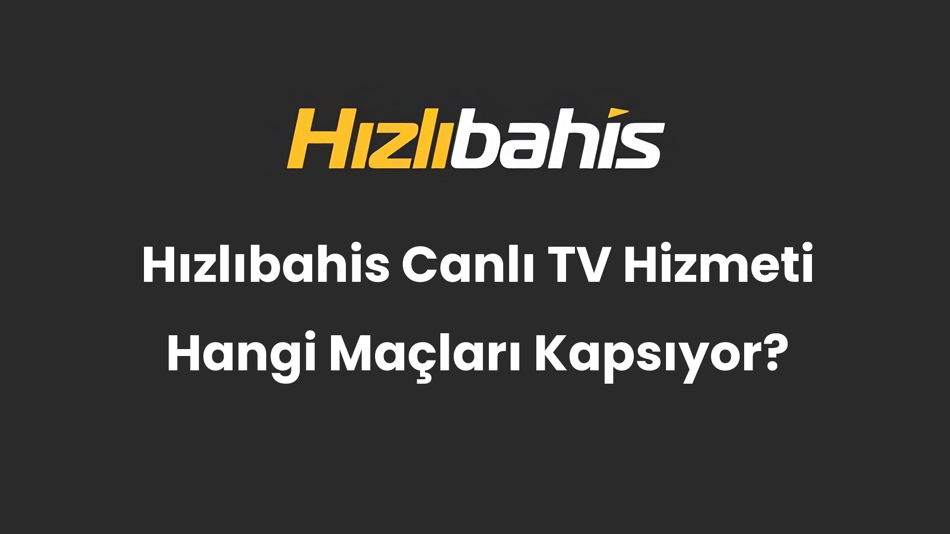 Hızlıbahis Canlı TV Hizmeti Hangi Maçları Kapsıyor?