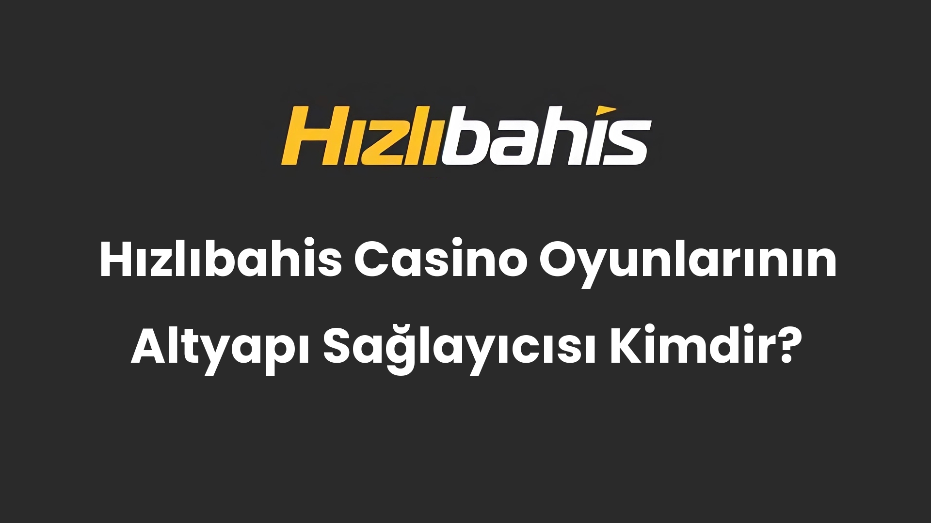 Hızlıbahis Casino Oyunlarının Altyapı Sağlayıcısı Kimdir?