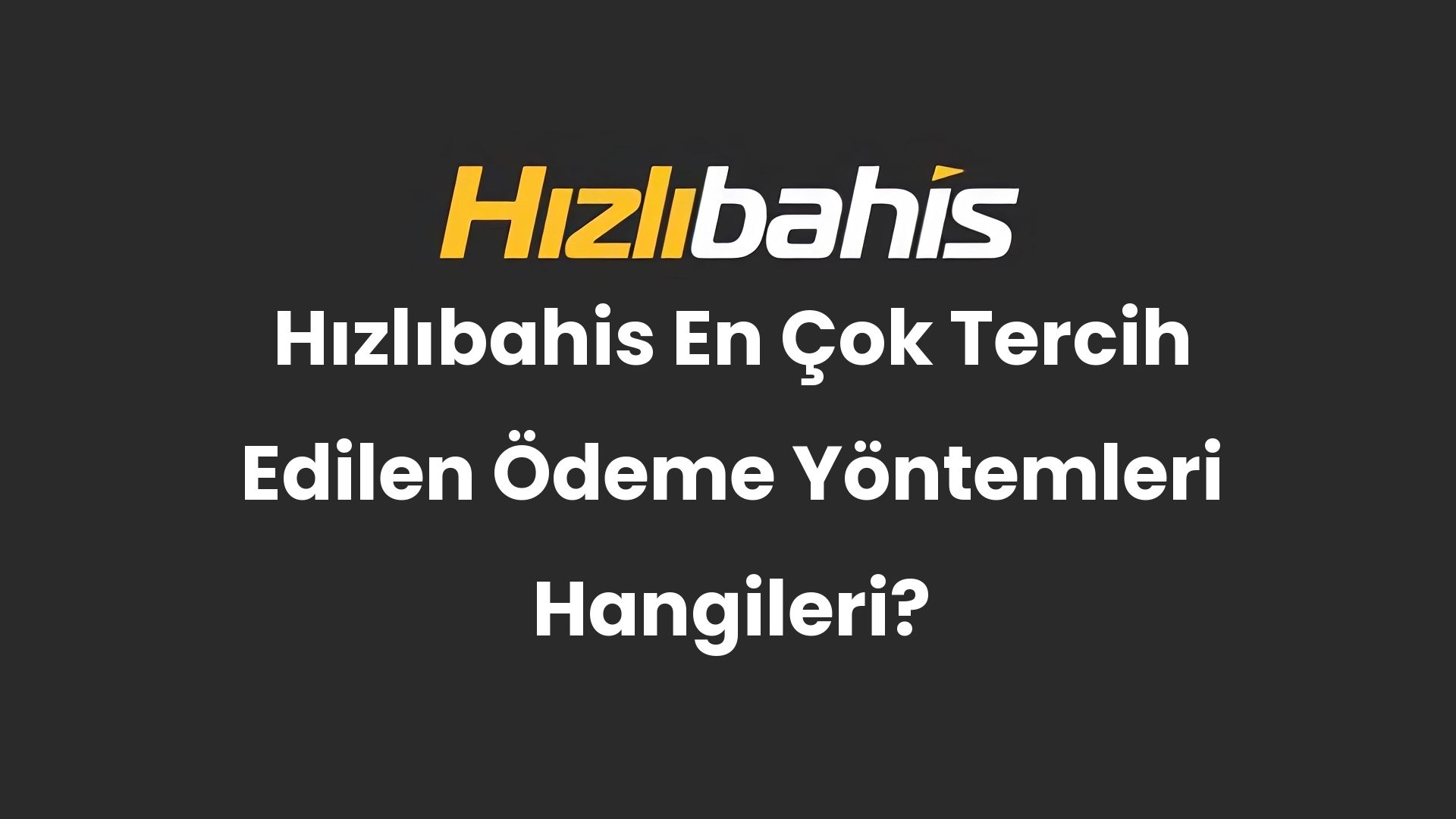 Hızlıbahis En Çok Tercih Edilen Ödeme Yöntemleri Hangileri?