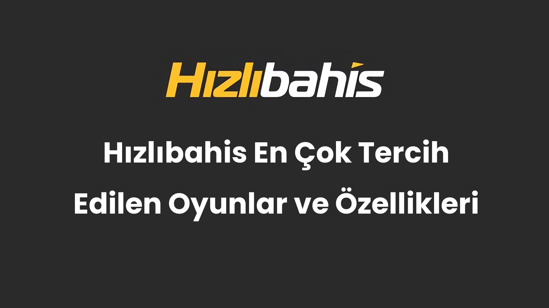 Hızlıbahis En Çok Tercih Edilen Oyunlar ve Özellikleri