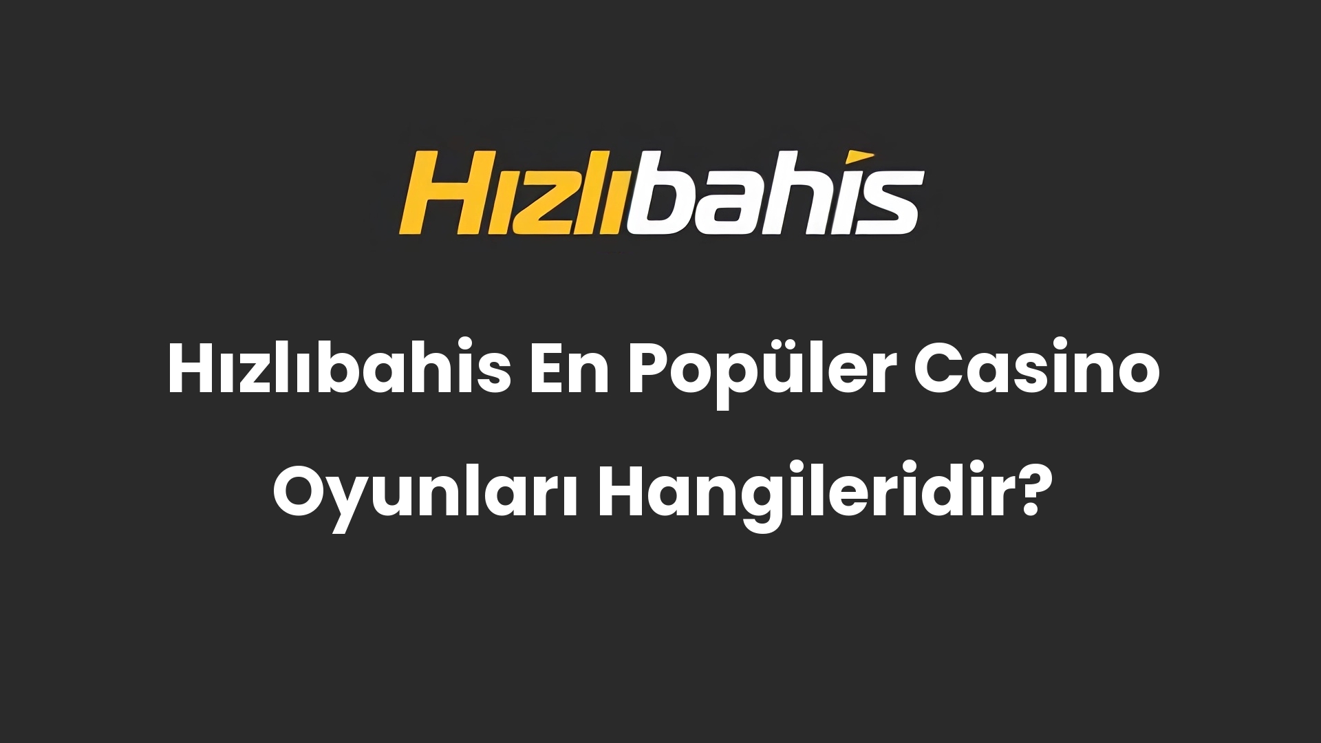 Hızlıbahis En Popüler Casino Oyunları Hangileridir?