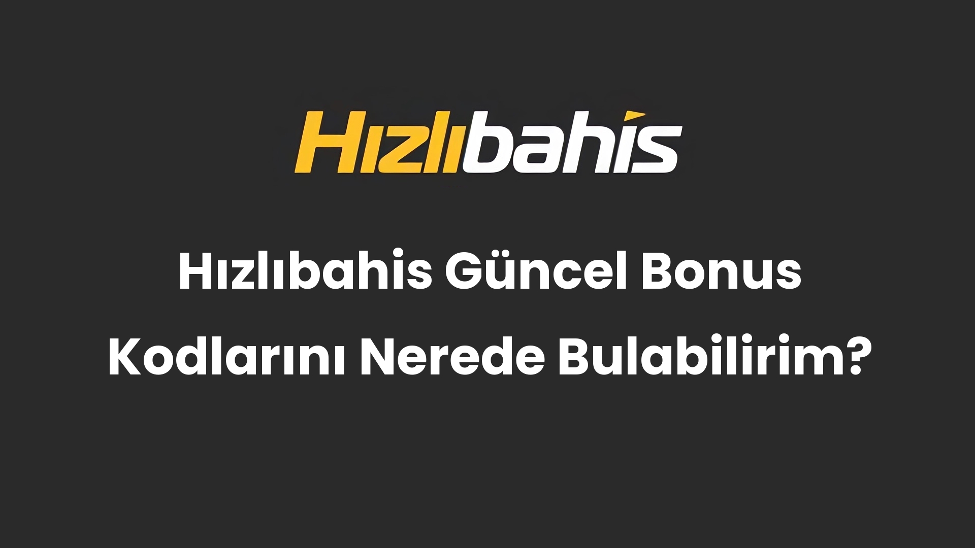 Hızlıbahis Güncel Bonus Kodlarını Nerede Bulabilirim?