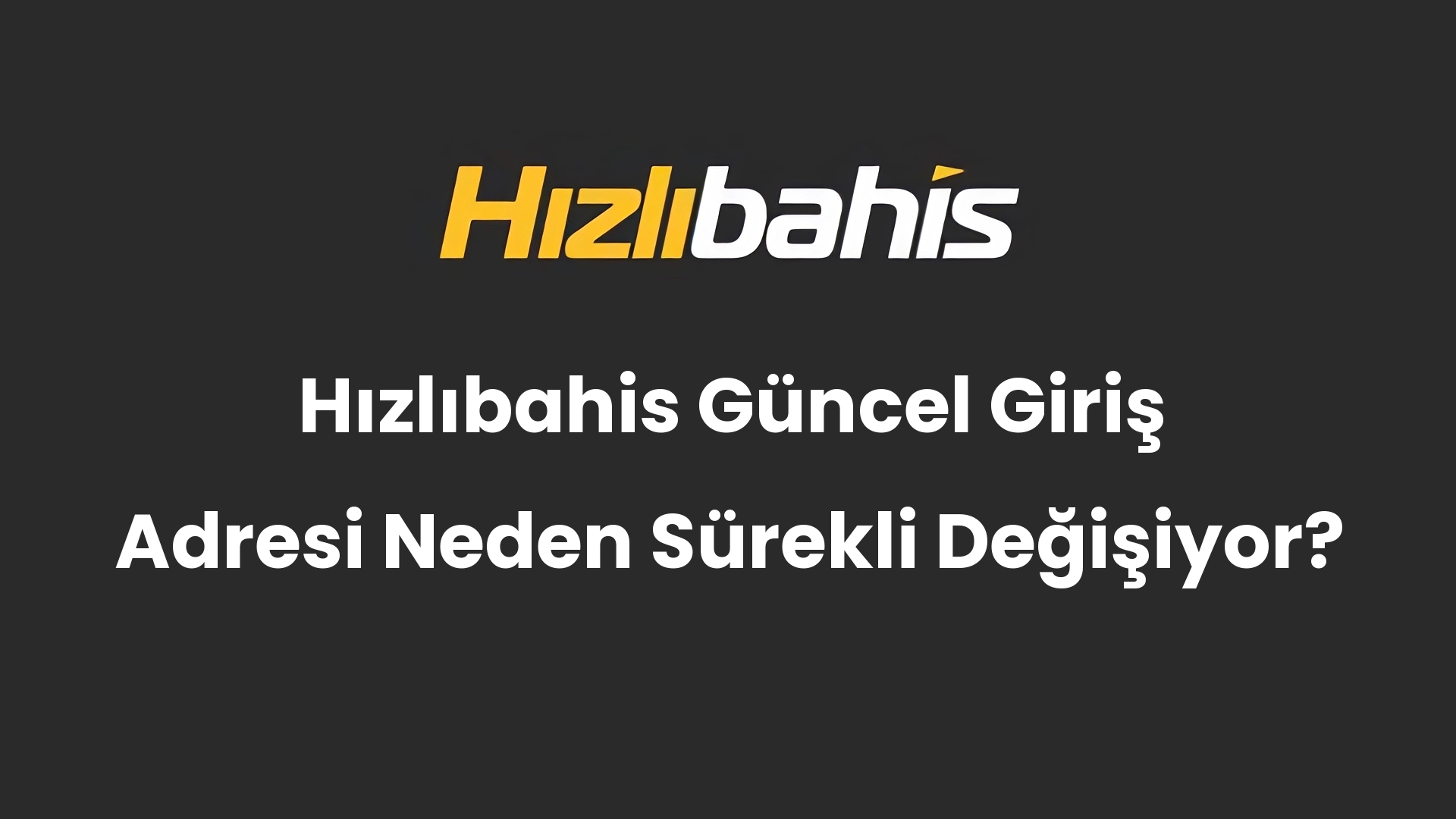 Hızlıbahis Güncel Giriş Adresi Neden Sürekli Değişiyor?