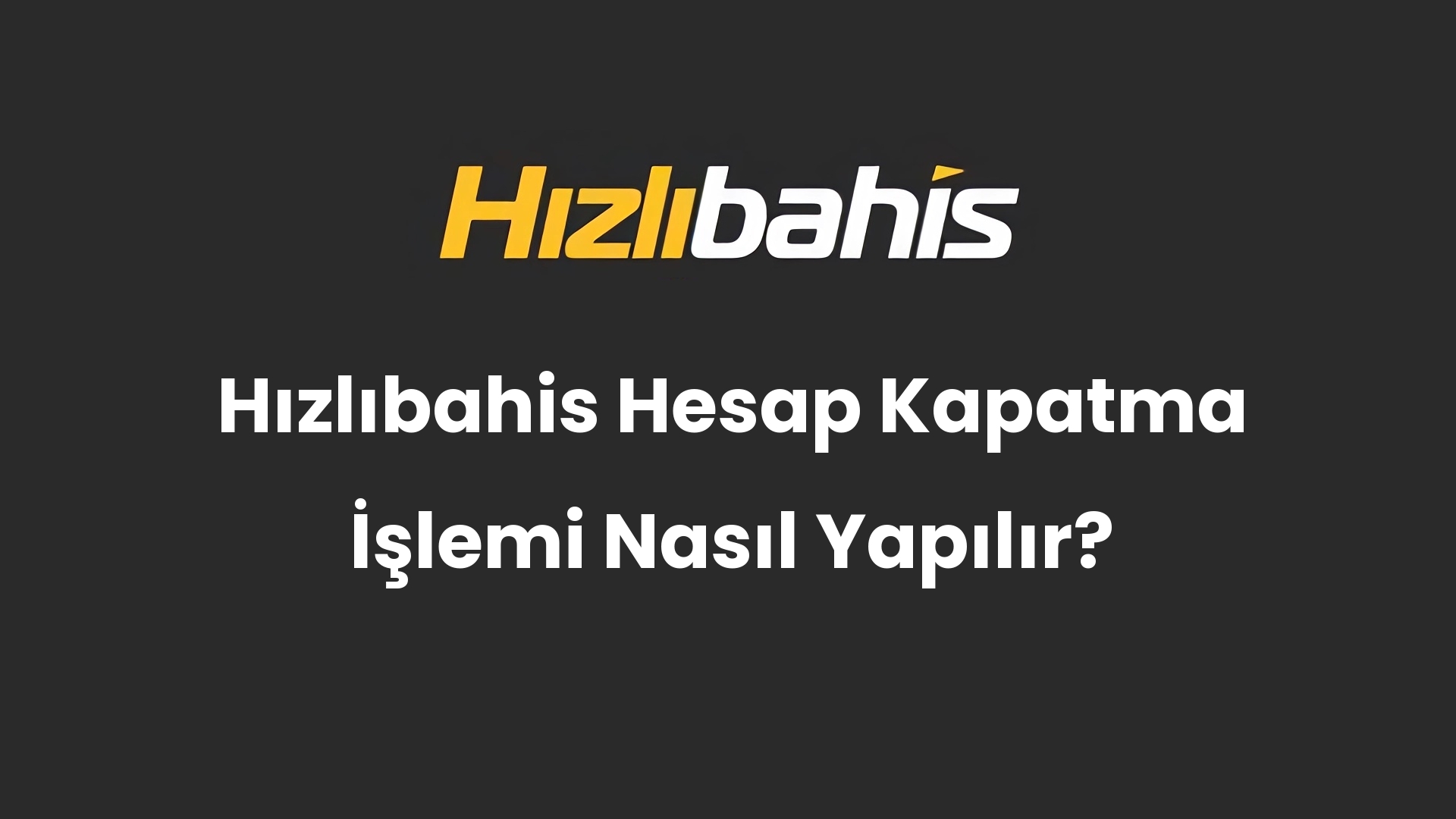 Hızlıbahis Hesap Kapatma İşlemi Nasıl Yapılır?