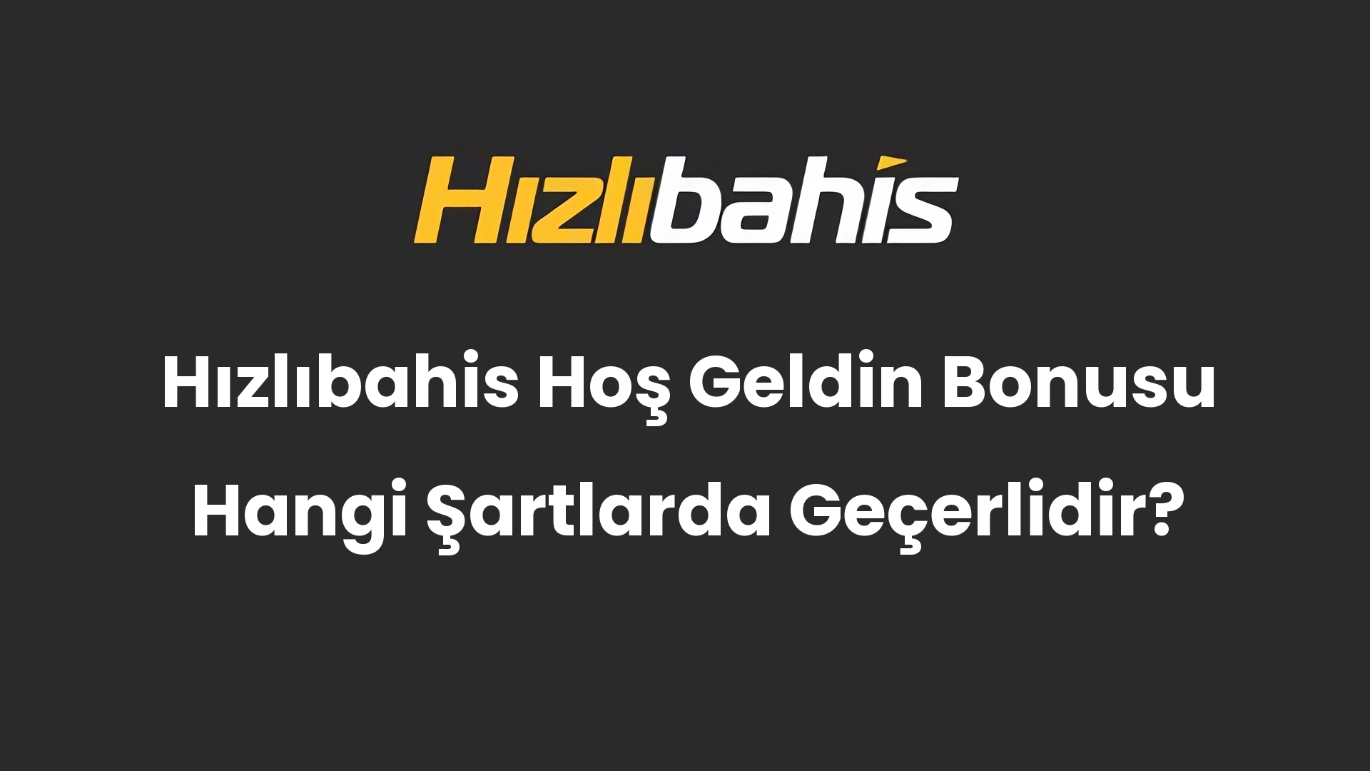 Hızlıbahis Hoş Geldin Bonusu Hangi Şartlarda Geçerlidir?