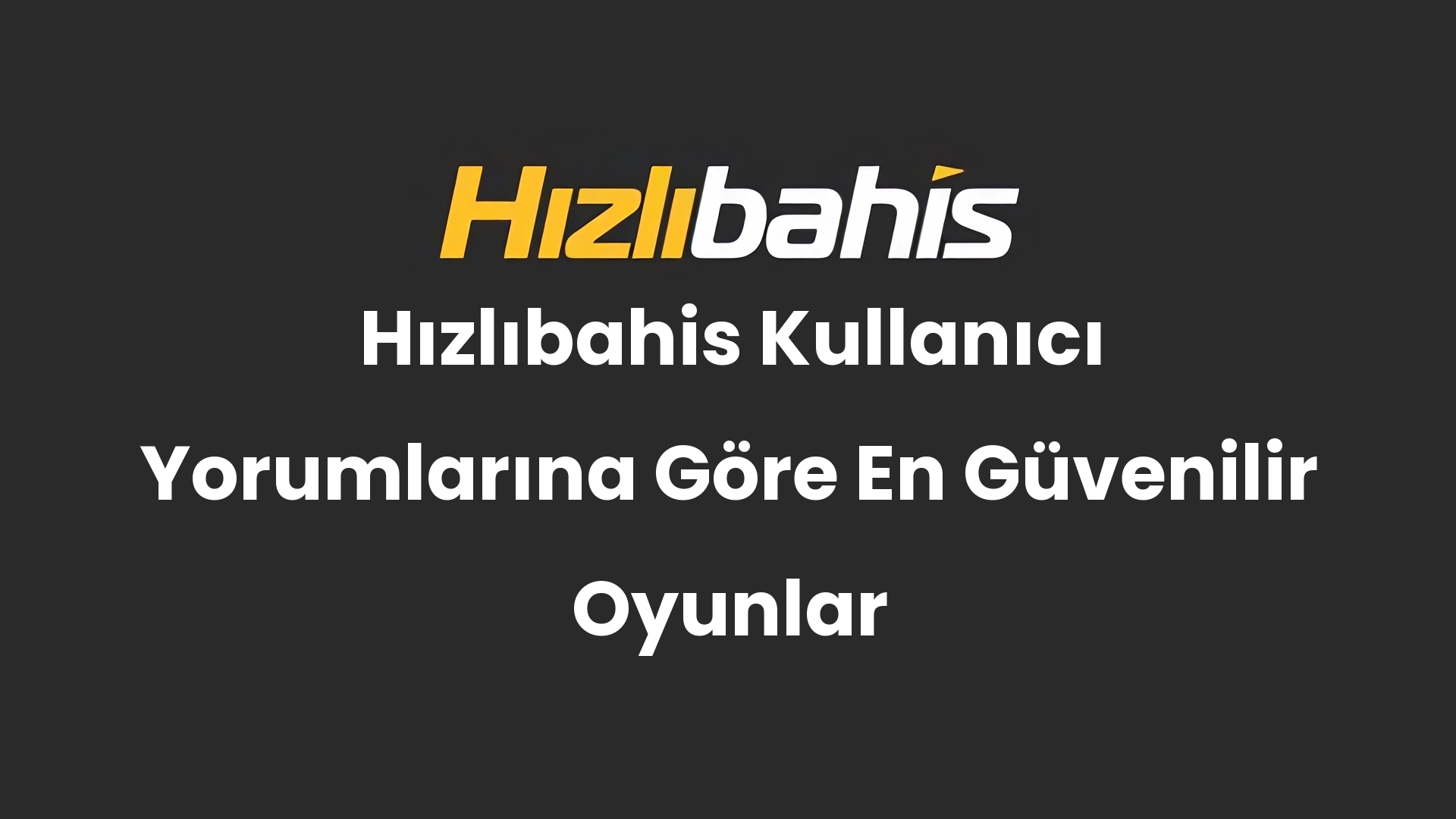 Hızlıbahis Kullanıcı Yorumlarına Göre En Güvenilir Oyunlar