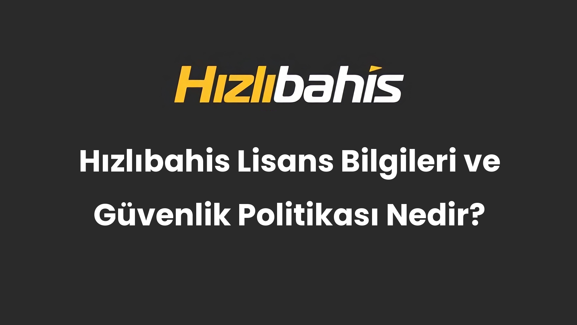 Hızlıbahis Lisans Bilgileri ve Güvenlik Politikası Nedir?