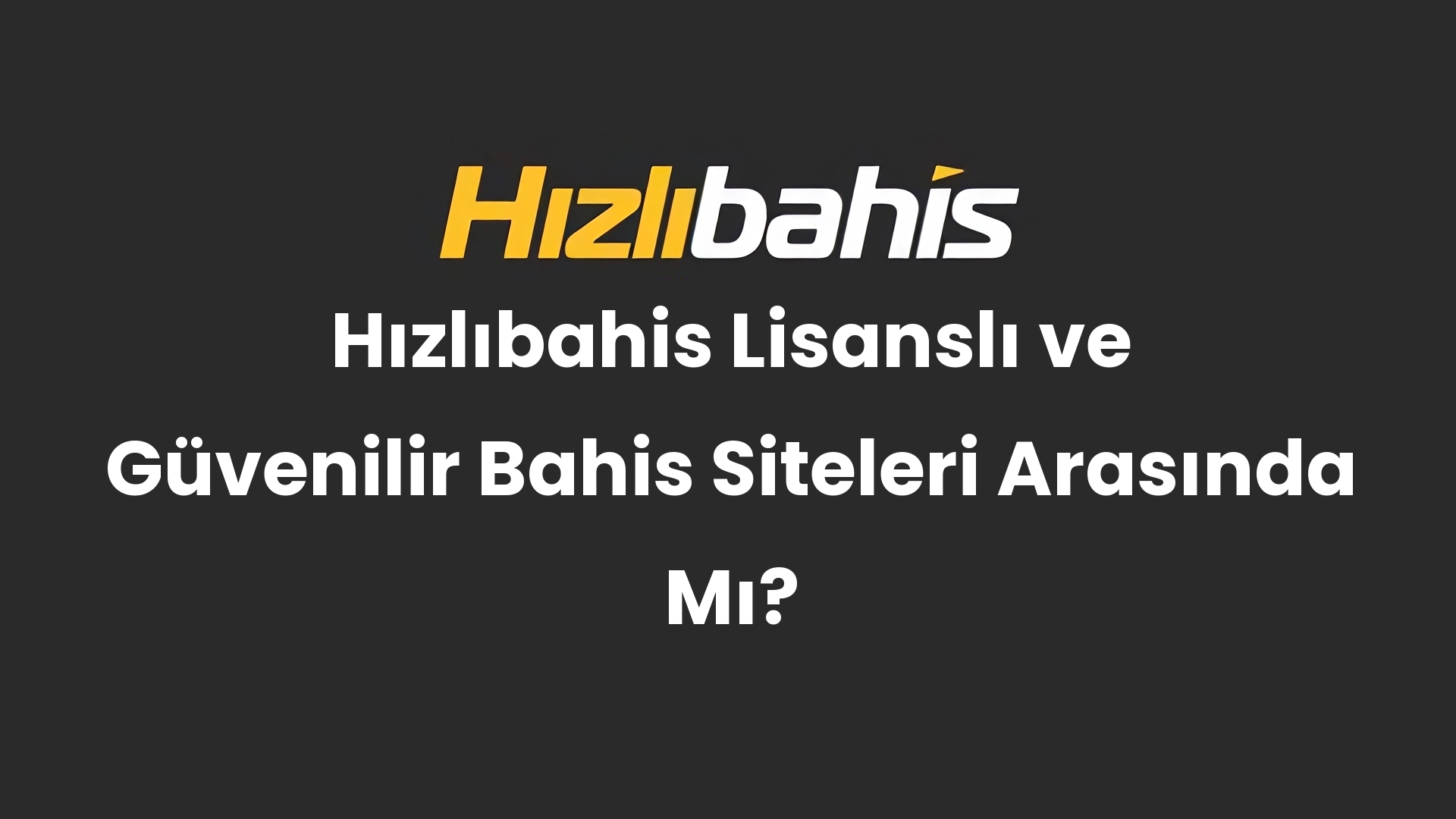 Hızlıbahis Lisanslı ve Güvenilir Bahis Siteleri Arasında Mı?