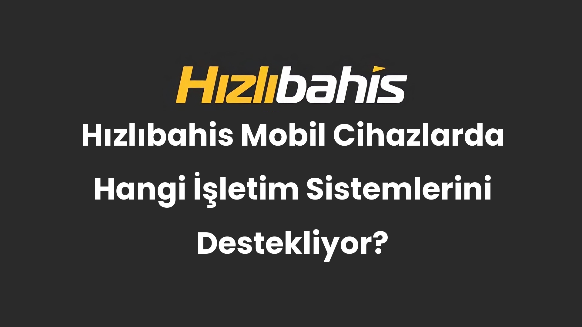 Hızlıbahis Mobil Cihazlarda Hangi İşletim Sistemlerini Destekliyor?