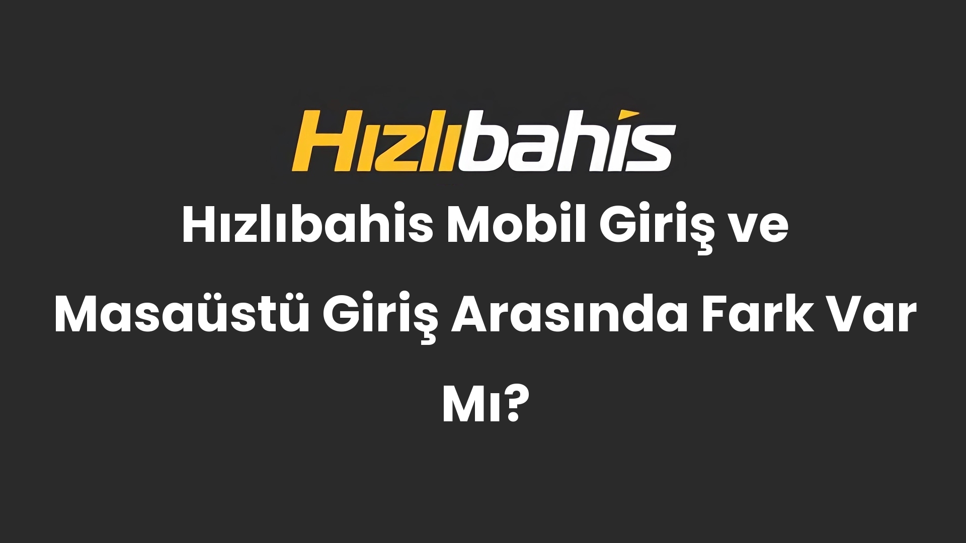 Hızlıbahis Mobil Giriş ve Masaüstü Giriş Arasında Fark Var Mı?