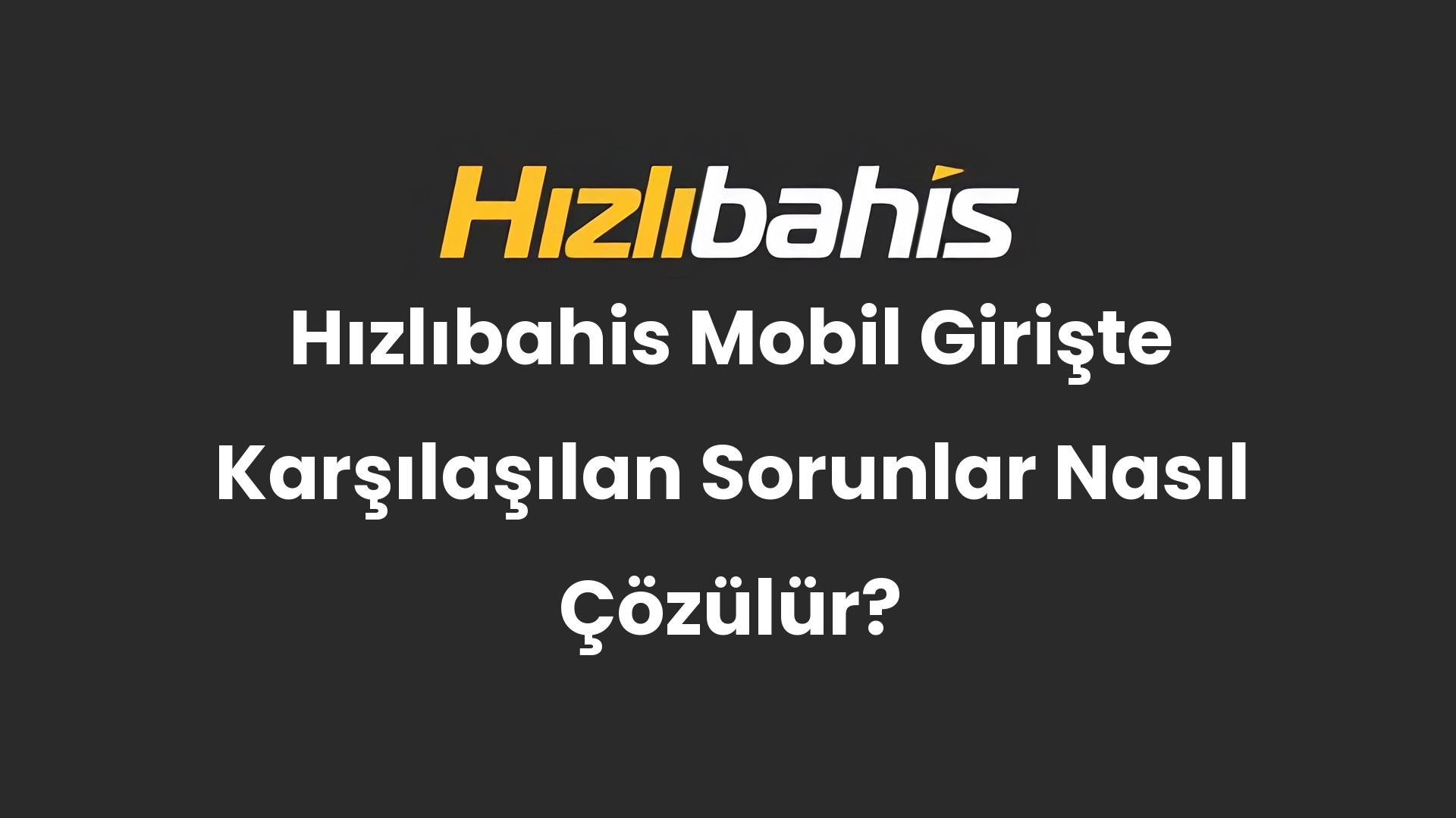 Hızlıbahis Mobil Girişte Karşılaşılan Sorunlar Nasıl Çözülür?