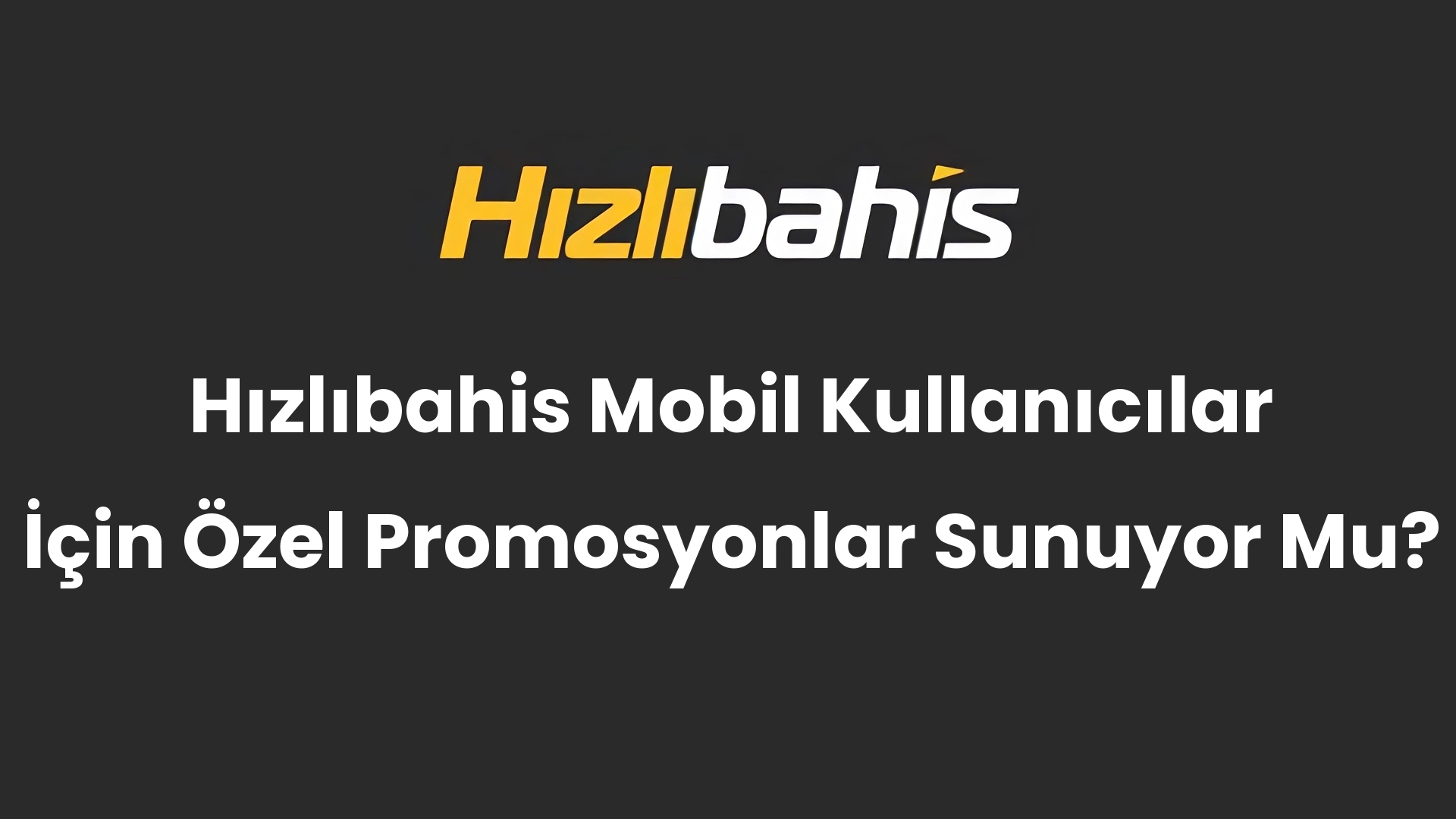 Hızlıbahis Mobil Kullanıcılar İçin Özel Promosyonlar Sunuyor Mu?