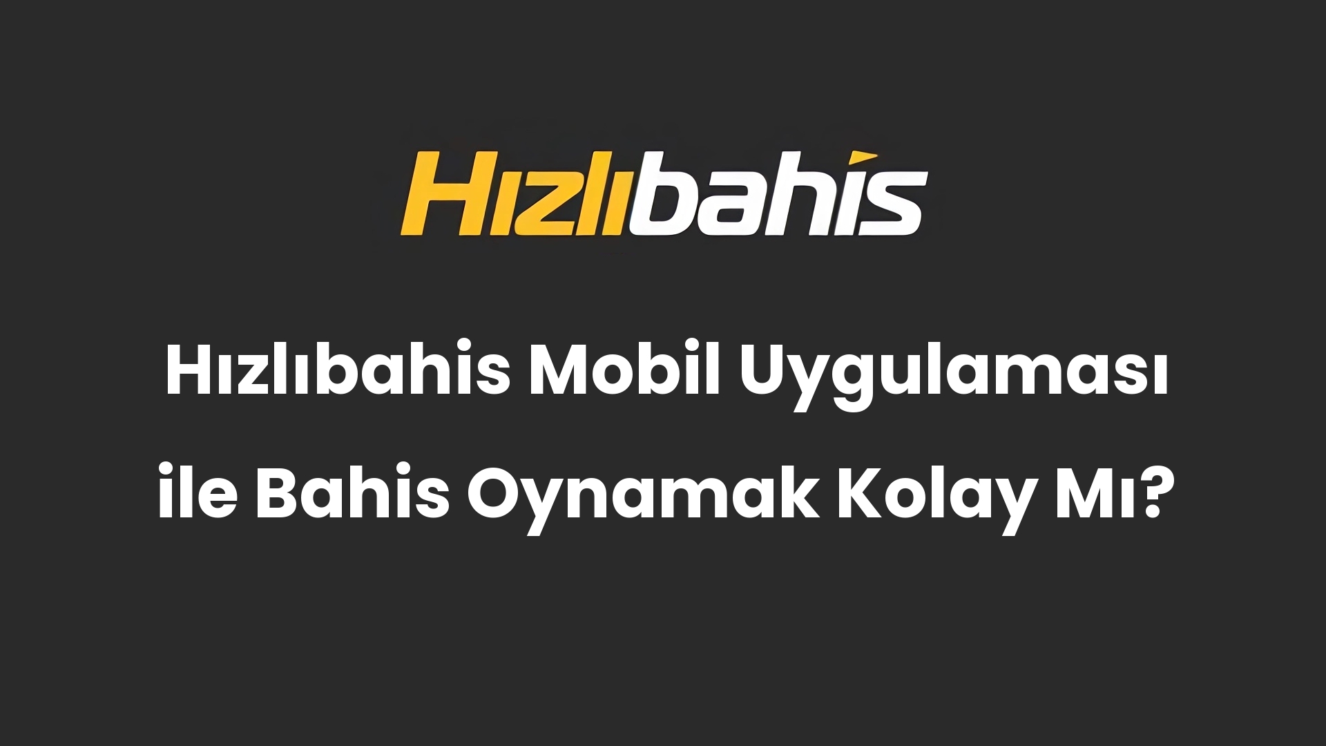 Hızlıbahis Mobil Uygulaması ile Bahis Oynamak Kolay Mı?