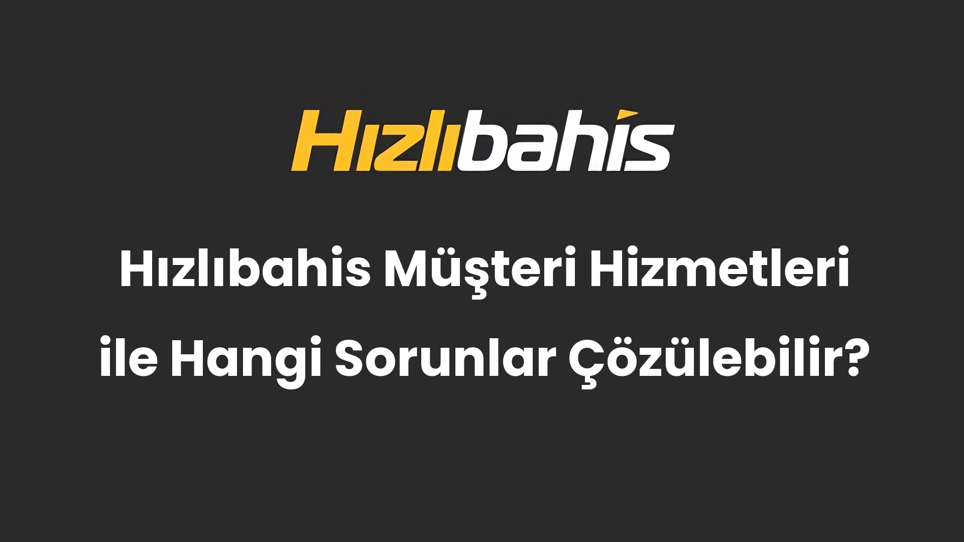 Hızlıbahis Müşteri Hizmetleri ile Hangi Sorunlar Çözülebilir?