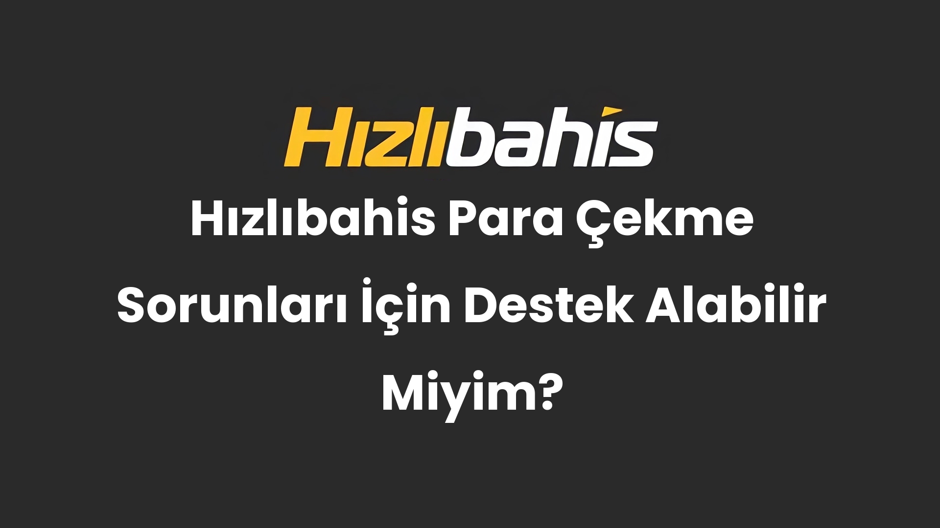 Hızlıbahis Para Çekme Sorunları İçin Destek Alabilir Miyim?