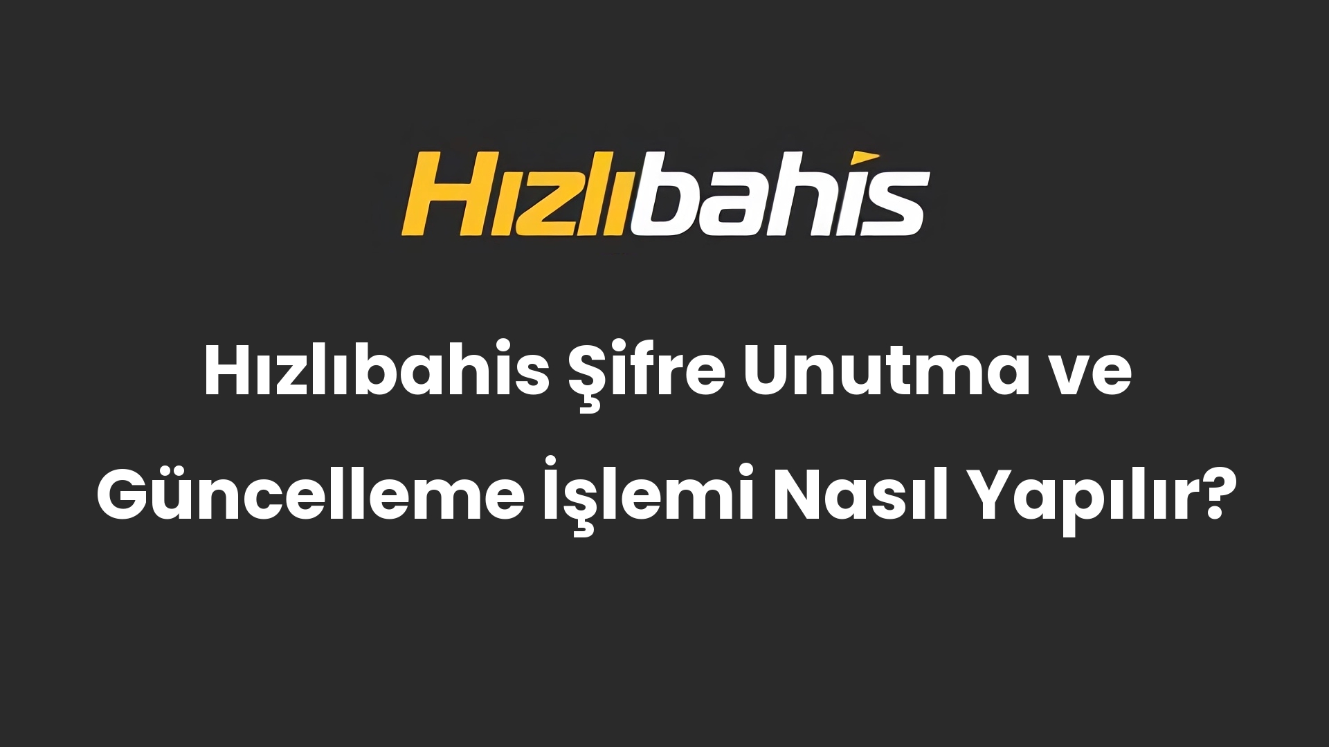 Hızlıbahis Şifre Unutma ve Güncelleme İşlemi Nasıl Yapılır?