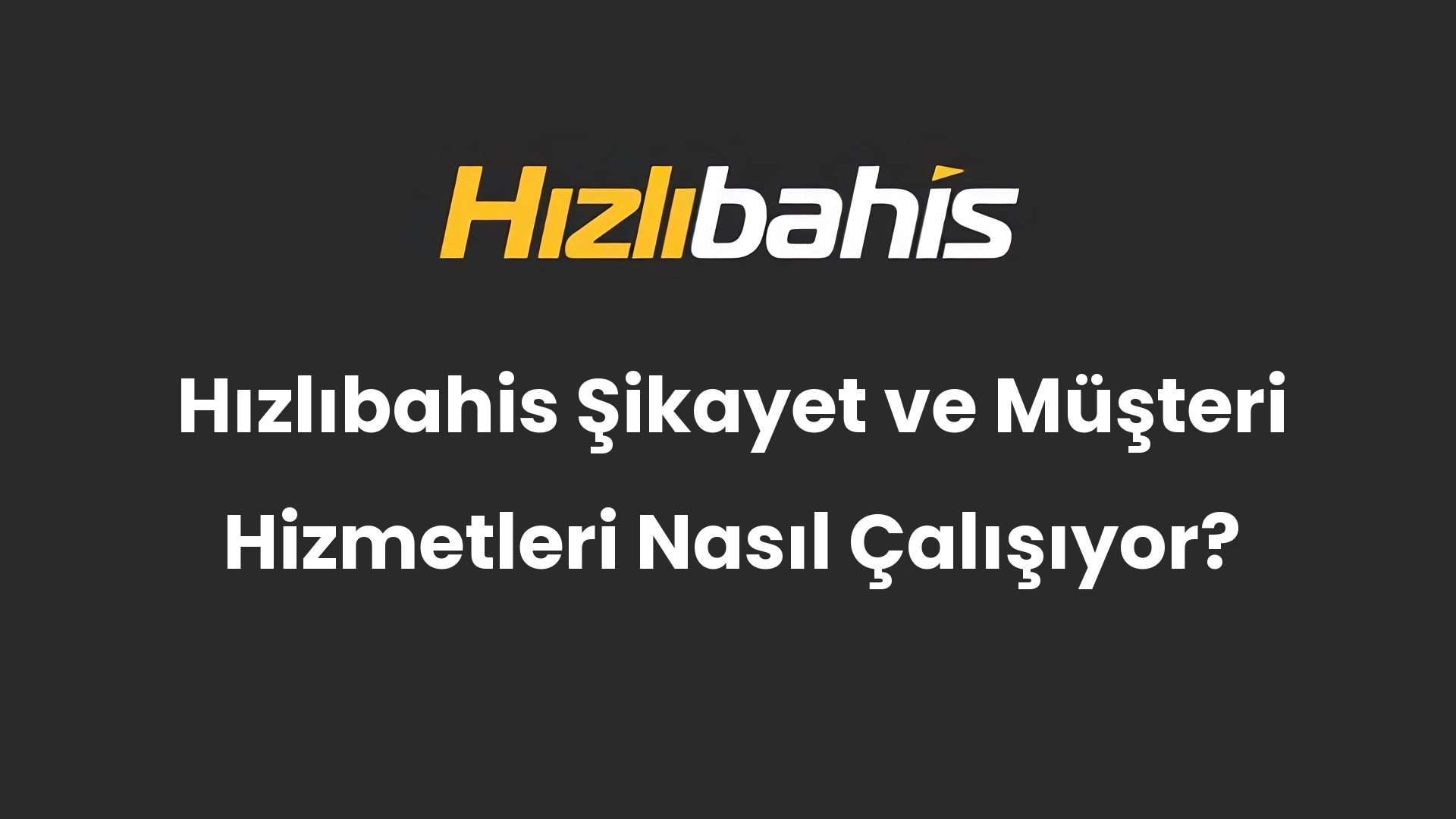 Hızlıbahis Şikayet ve Müşteri Hizmetleri Nasıl Çalışıyor?