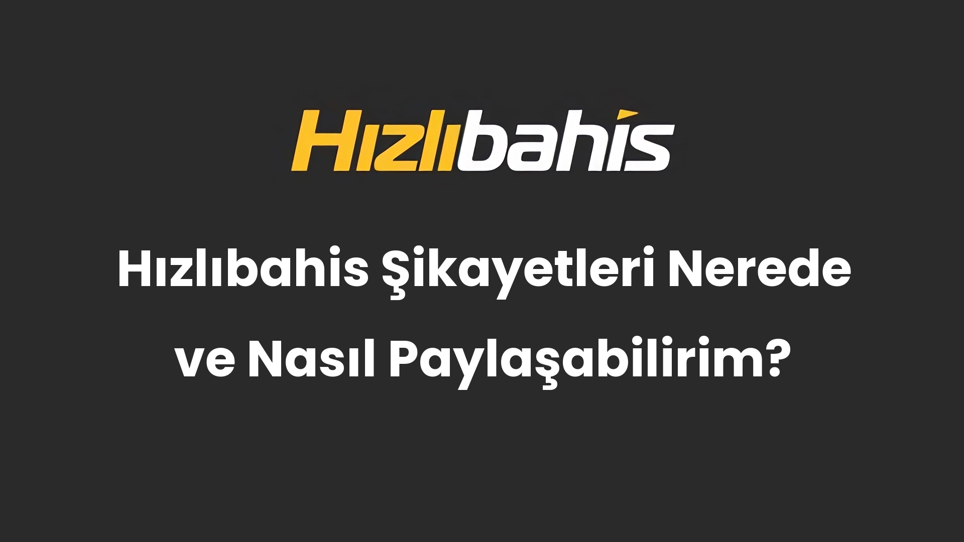 Hızlıbahis Şikayetleri Nerede ve Nasıl Paylaşabilirim?