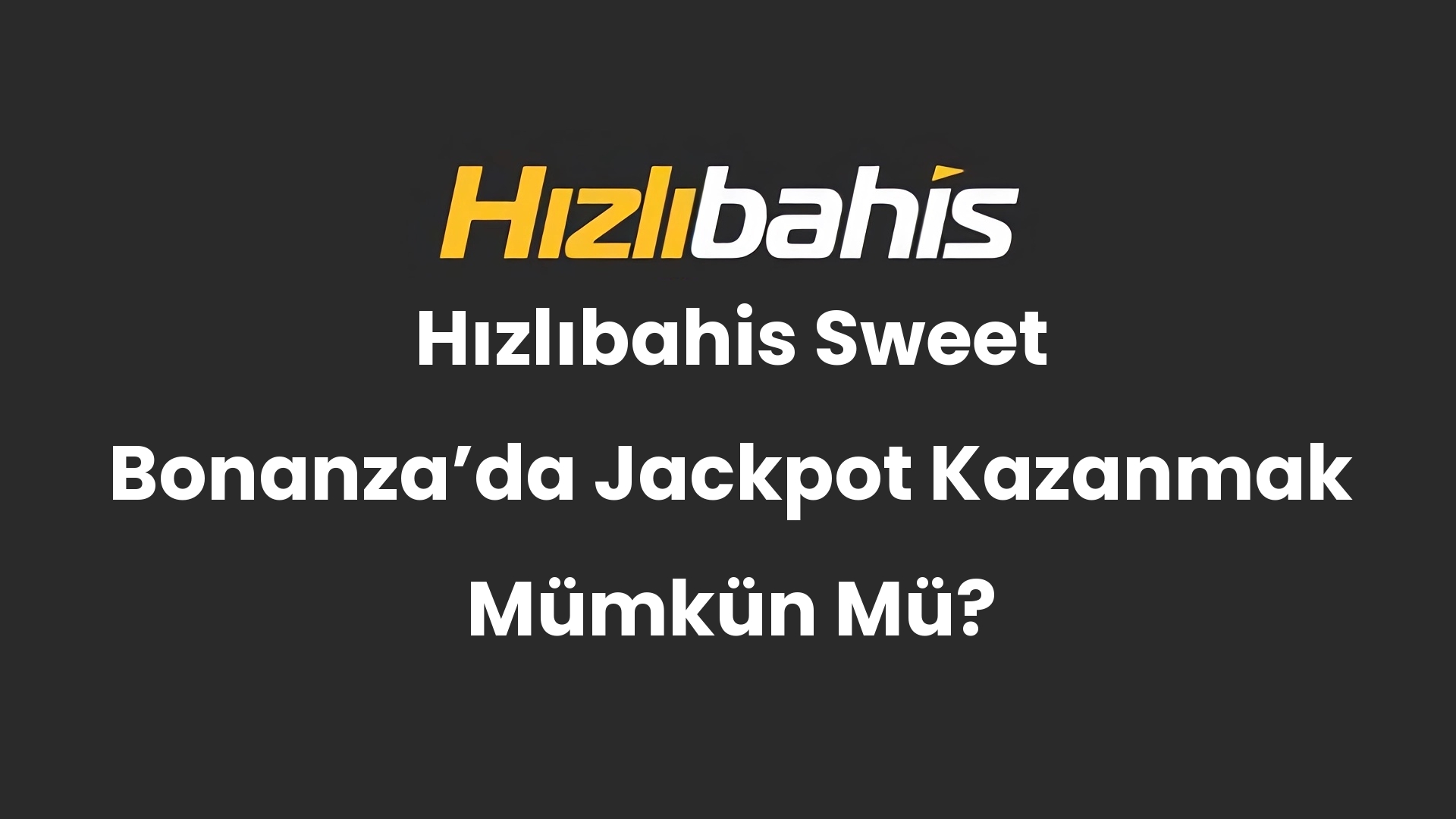 Hızlıbahis Sweet Bonanza’da Jackpot Kazanmak Mümkün Mü?