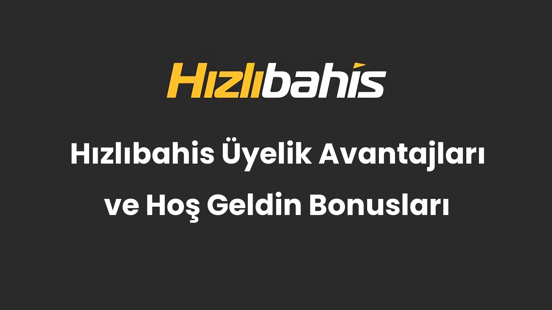 Hızlıbahis Üyelik Avantajları ve Hoş Geldin Bonusları