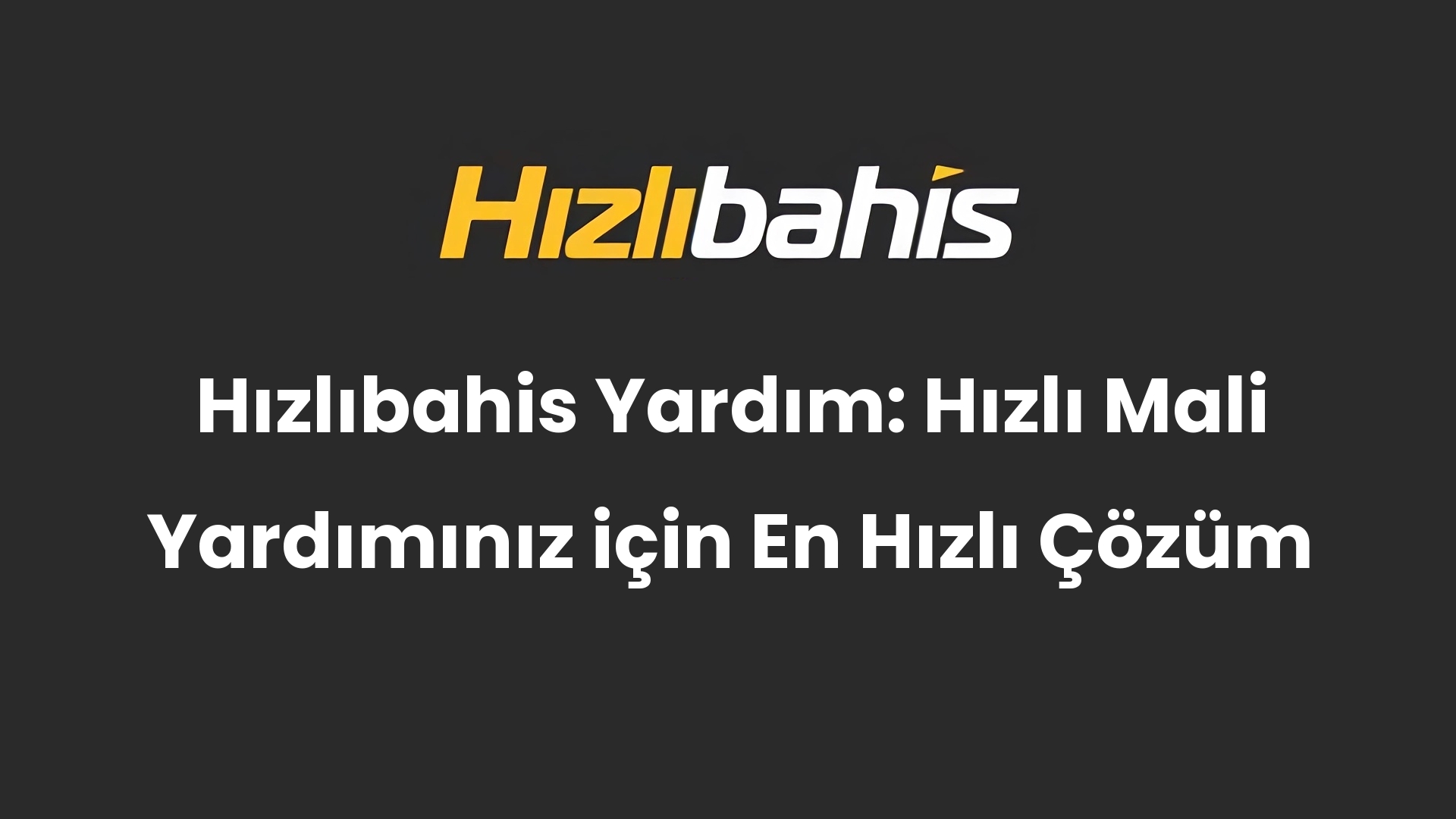 Hızlıbahis Yardım: Hızlı Mali Yardımınız için En Hızlı Çözüm