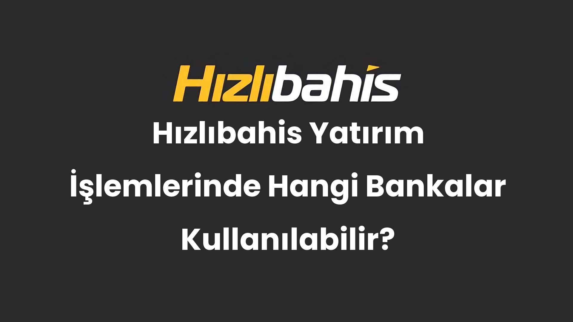 Hızlıbahis Yatırım İşlemlerinde Hangi Bankalar Kullanılabilir?