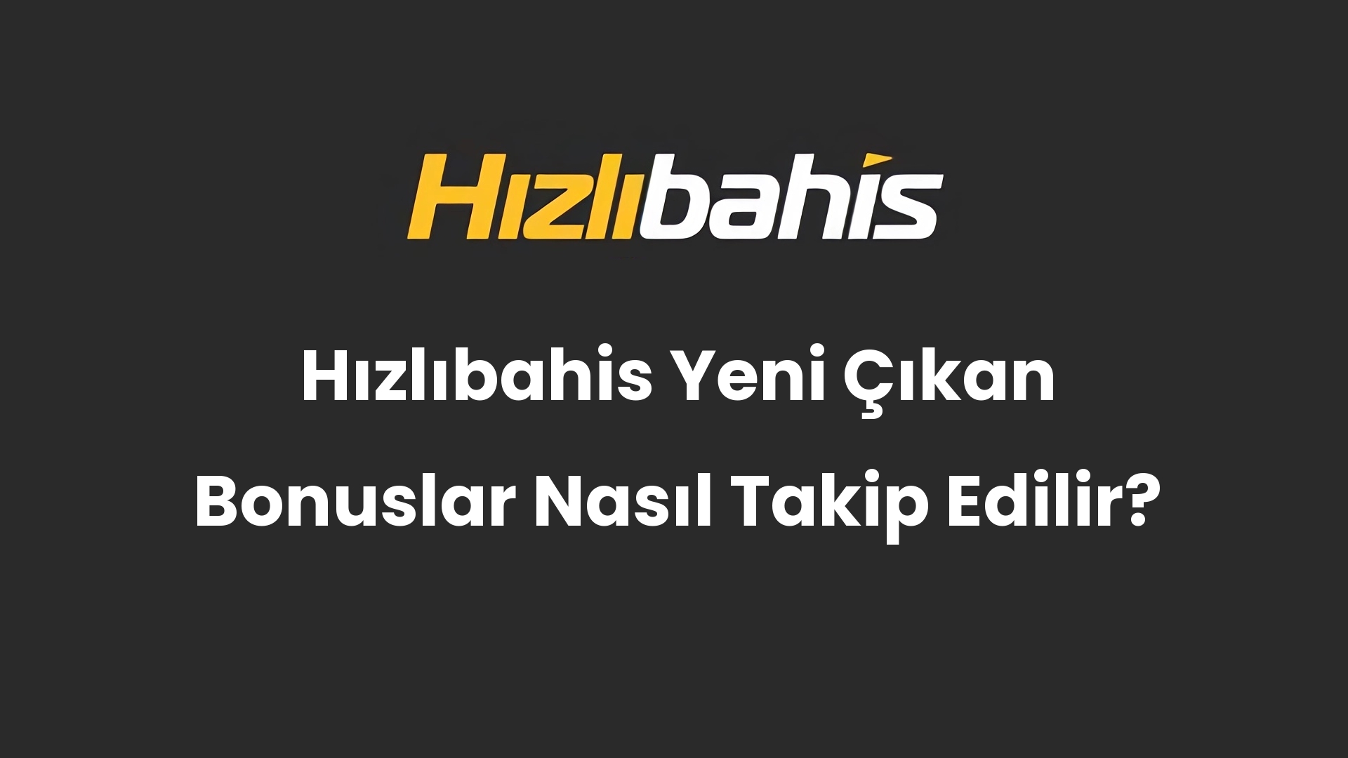 Hızlıbahis Yeni Çıkan Bonuslar Nasıl Takip Edilir?