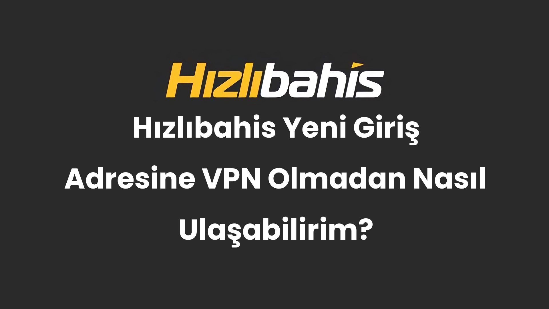 Hızlıbahis Yeni Giriş Adresine VPN Olmadan Nasıl Ulaşabilirim?