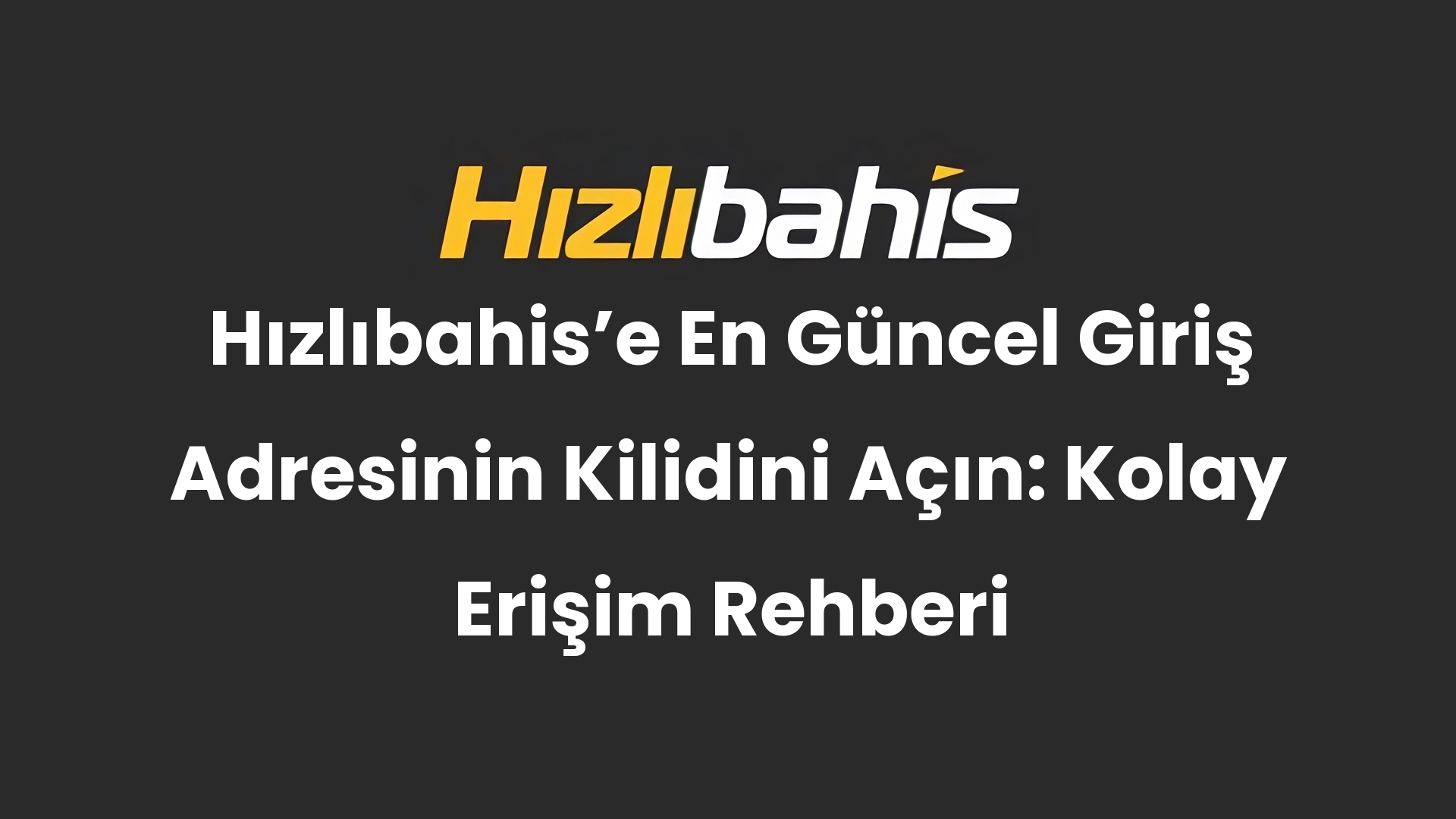 Hızlıbahis’e En Güncel Giriş Adresinin Kilidini Açın: Kolay Erişim Rehberi