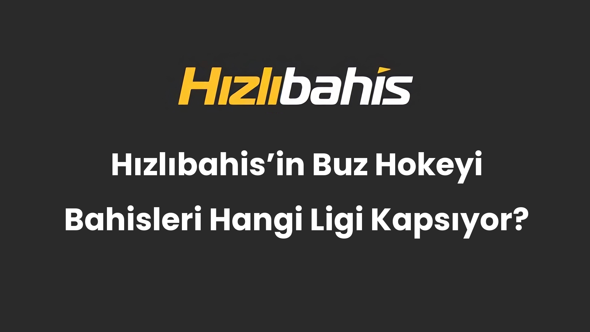 Hızlıbahis’in Buz Hokeyi Bahisleri Hangi Ligi Kapsıyor?