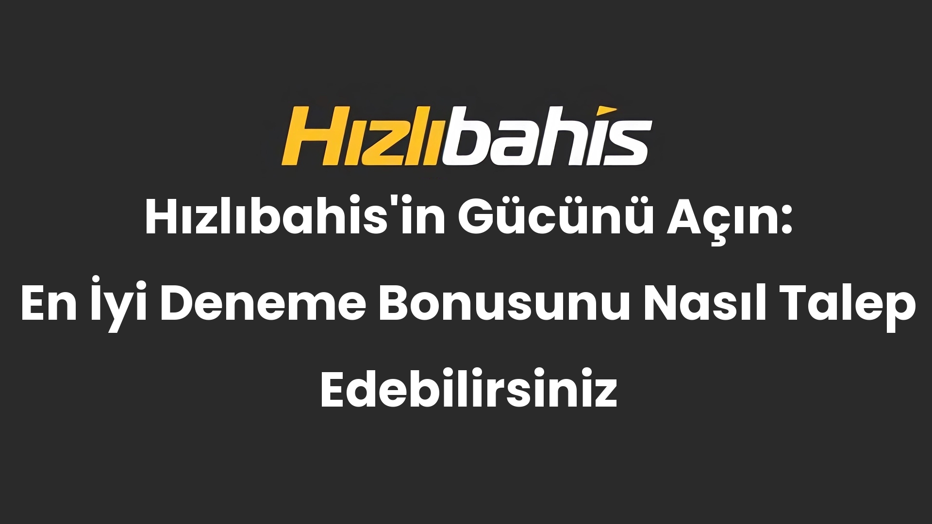 Hızlıbahis’in Gücünü Açın: En İyi Deneme Bonusunu Nasıl Talep Edebilirsiniz