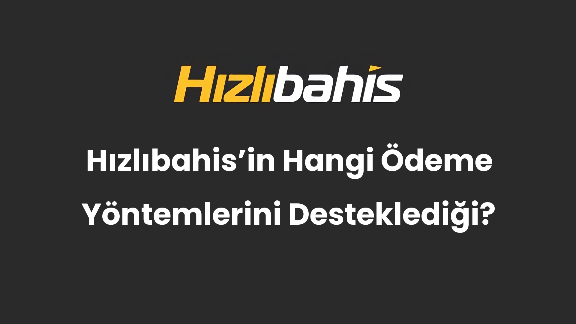 Hızlıbahis’in Hangi Ödeme Yöntemlerini Desteklediği?