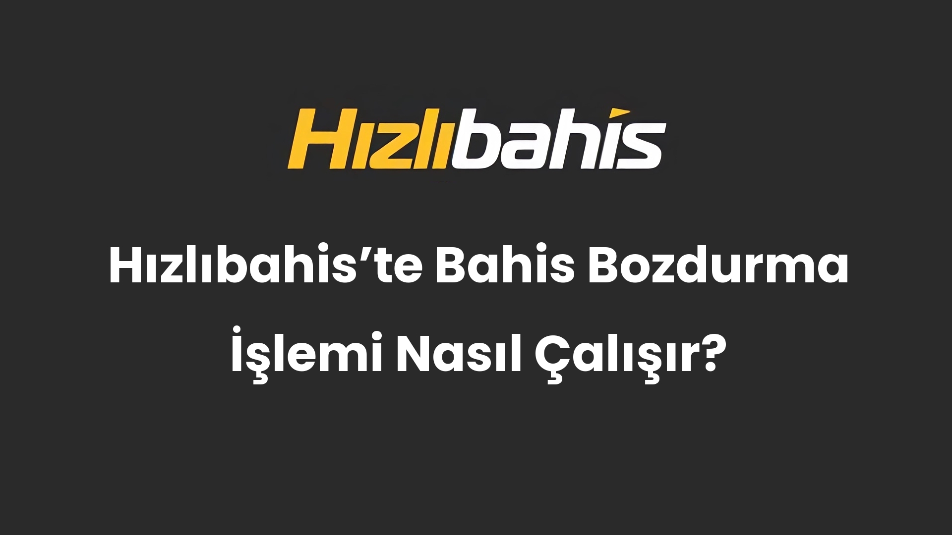 Hızlıbahis’te Bahis Bozdurma İşlemi Nasıl Çalışır?